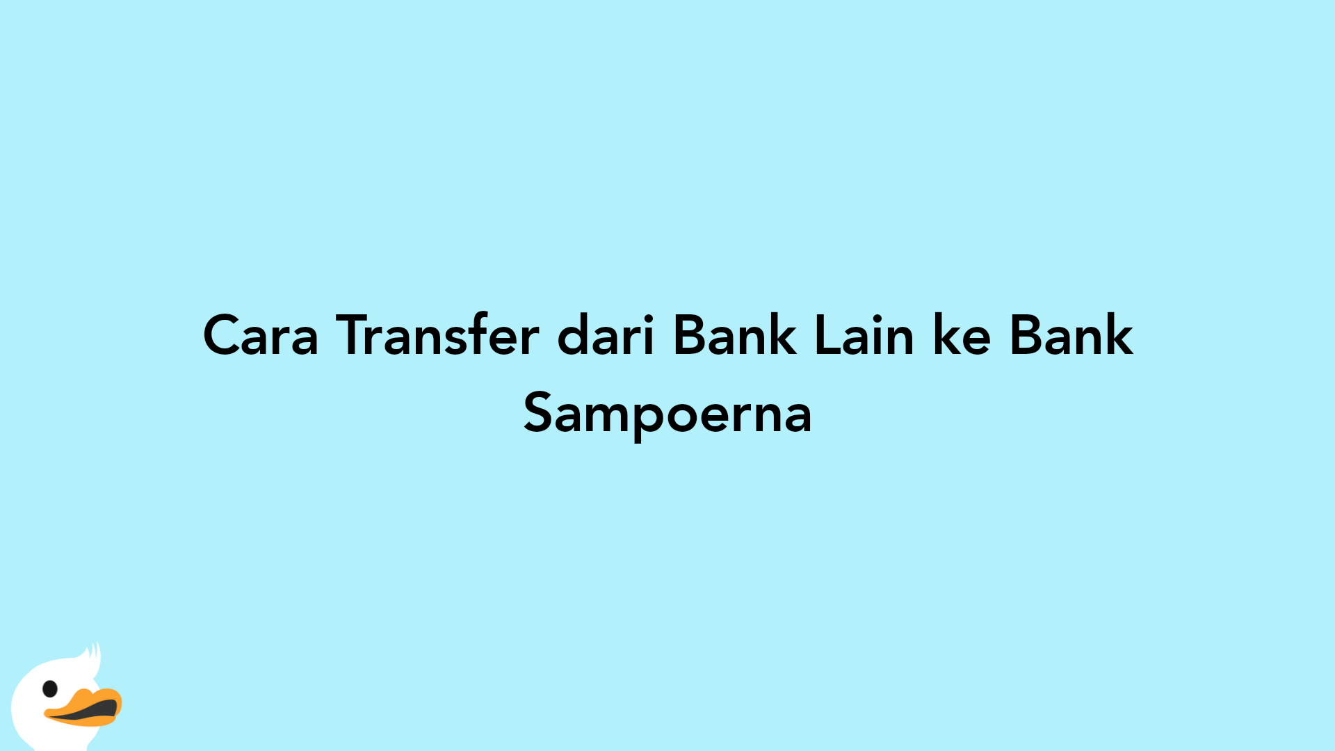 Cara Transfer dari Bank Lain ke Bank Sampoerna