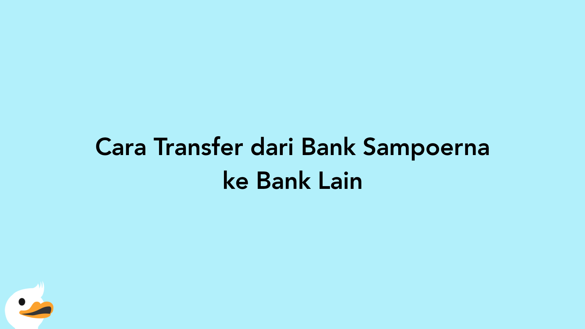 Cara Transfer dari Bank Sampoerna ke Bank Lain