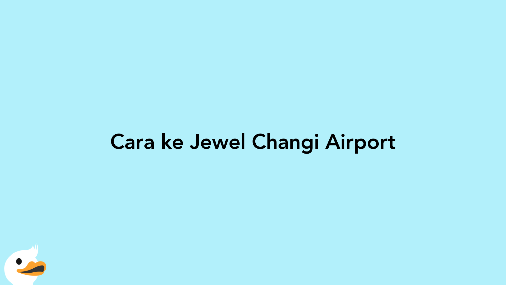Cara ke Jewel Changi Airport
