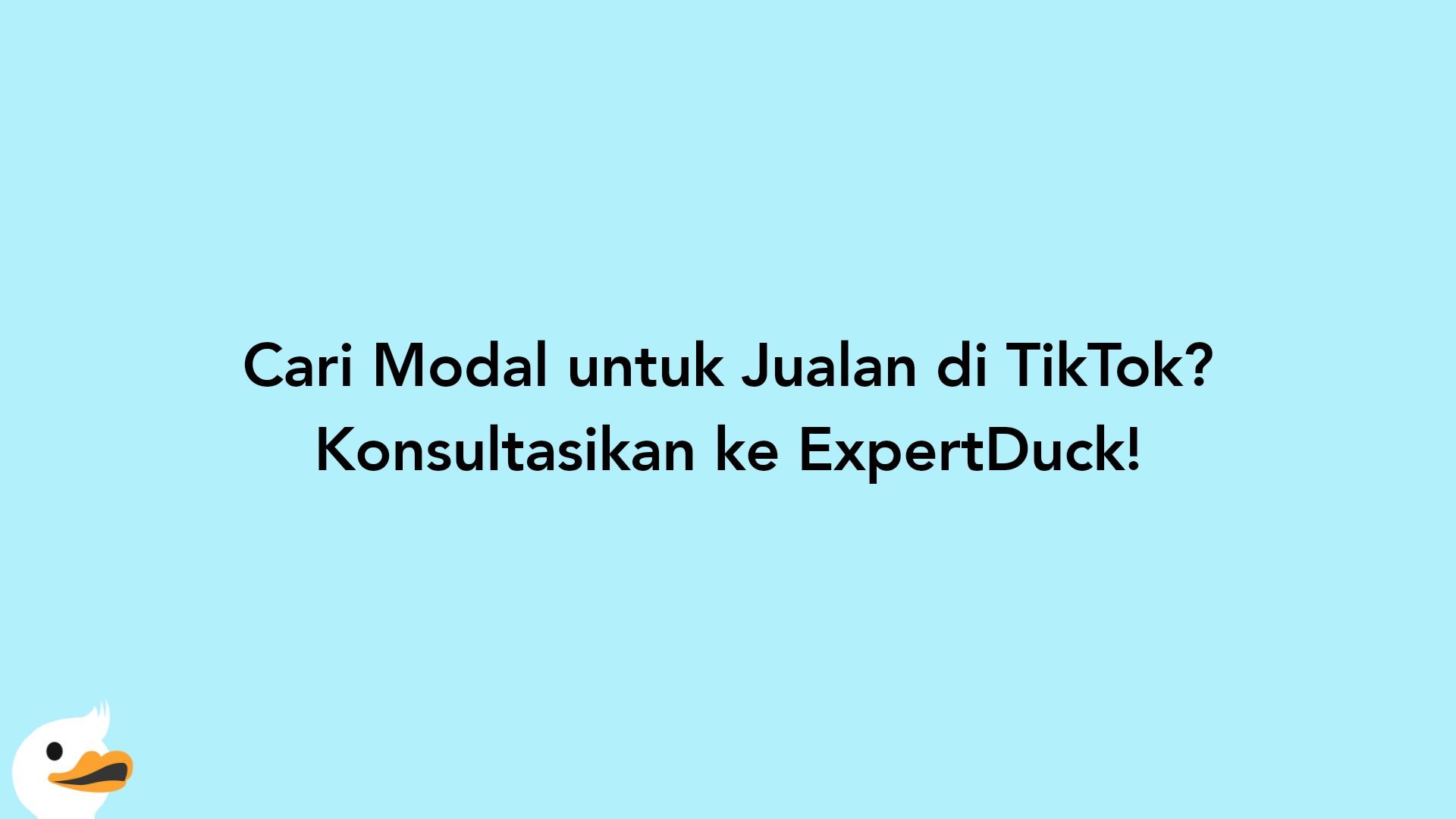 Cari Modal untuk Jualan di TikTok? Konsultasikan ke ExpertDuck!