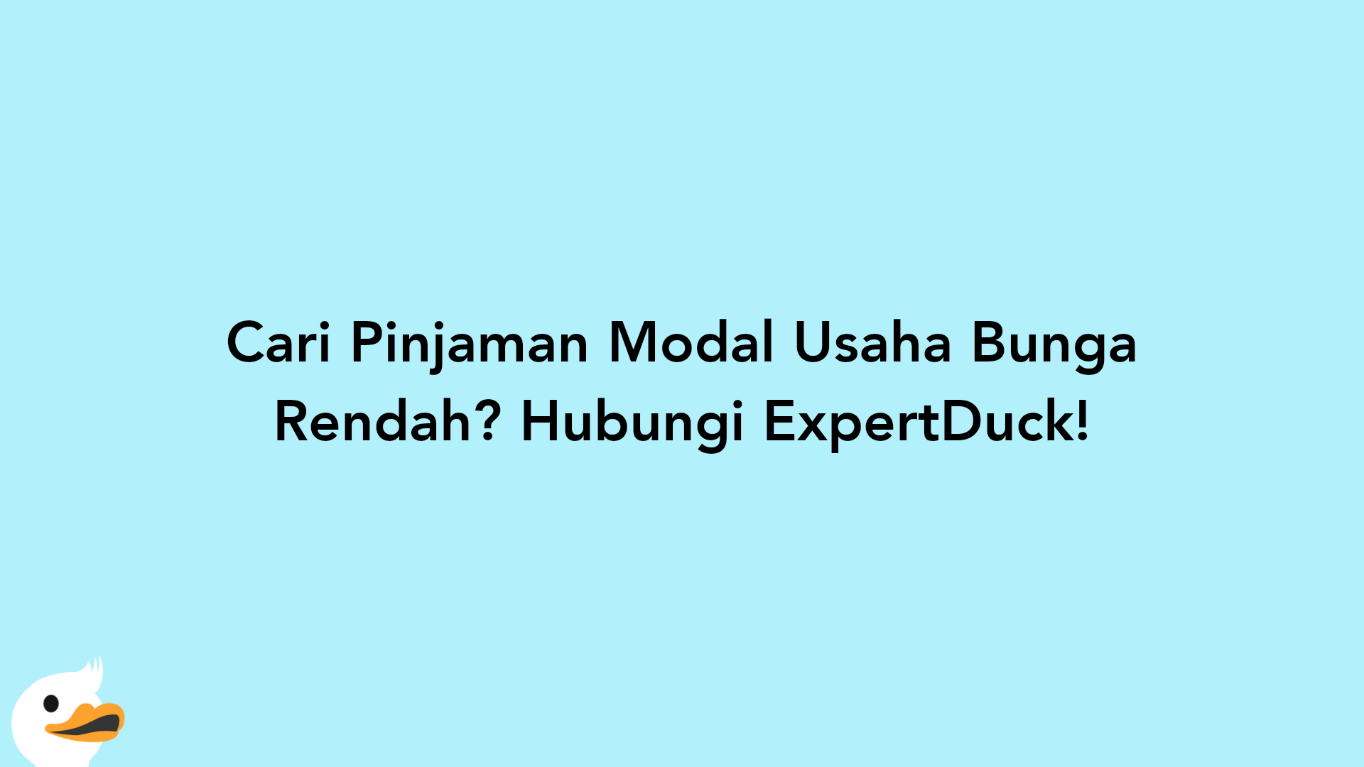 Cari Pinjaman Modal Usaha Bunga Rendah? Hubungi ExpertDuck!