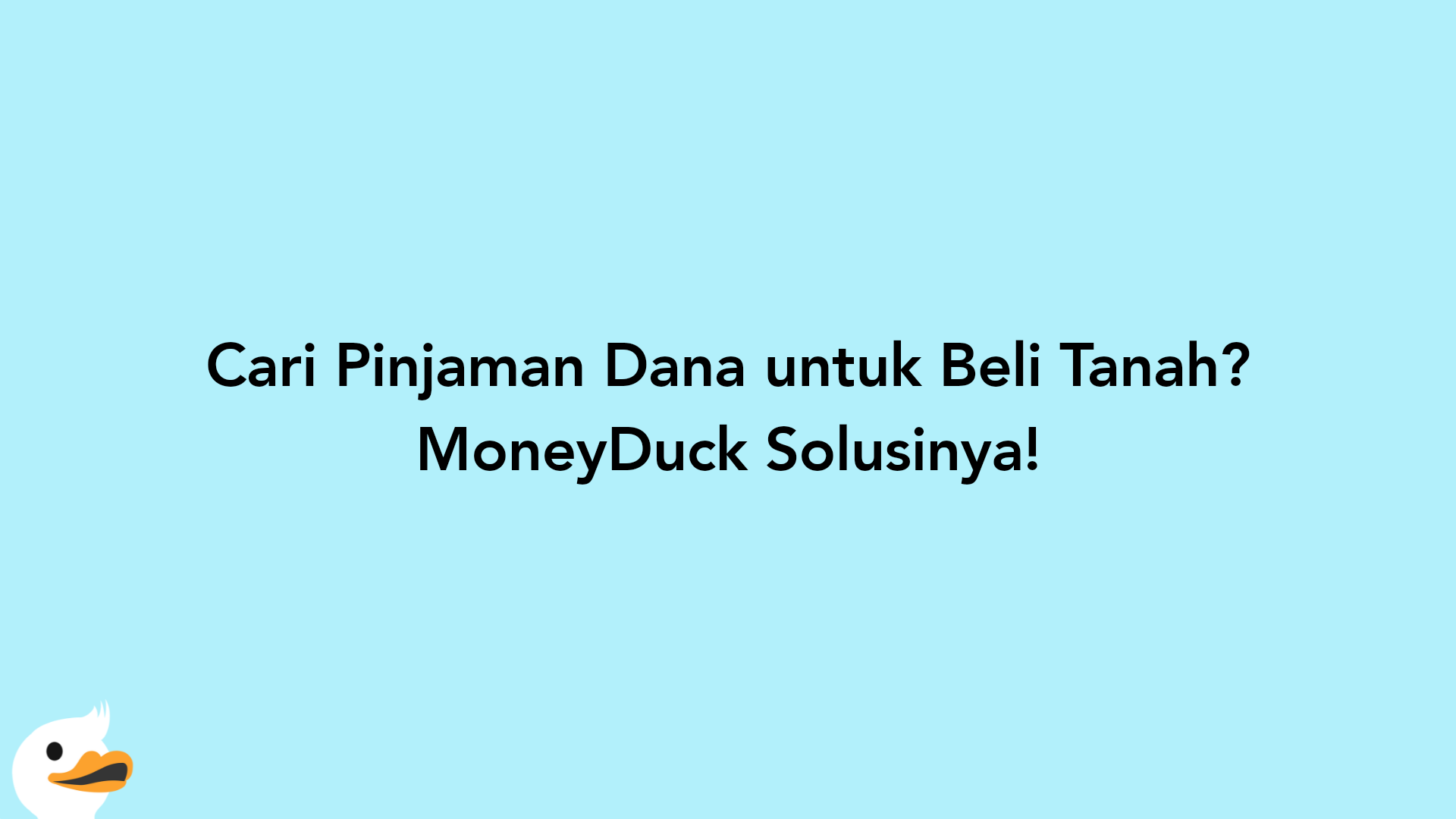 Cari Pinjaman Dana untuk Beli Tanah? MoneyDuck Solusinya!