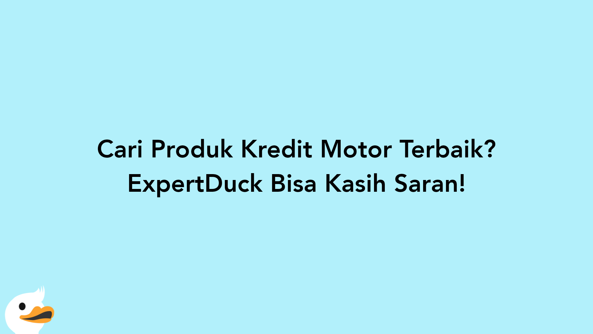 Cari Produk Kredit Motor Terbaik? ExpertDuck Bisa Kasih Saran!