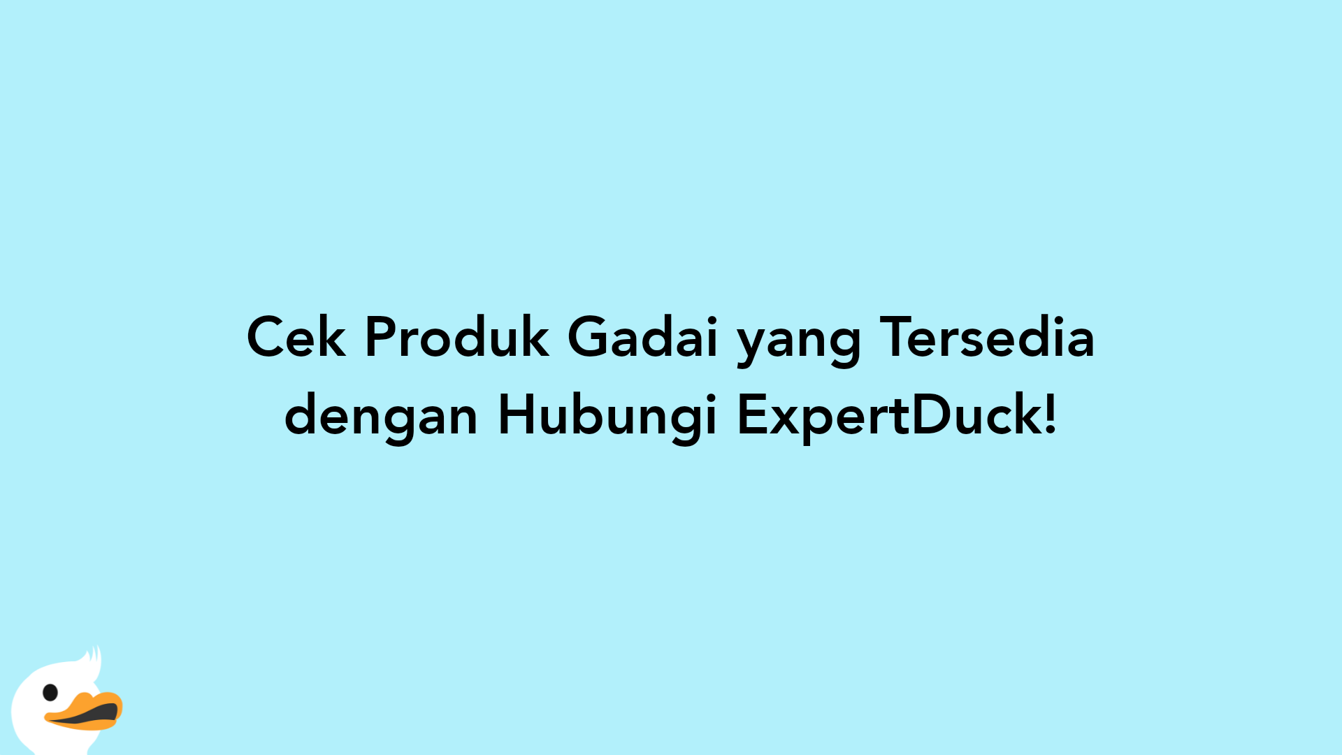 Cek Produk Gadai yang Tersedia dengan Hubungi ExpertDuck!