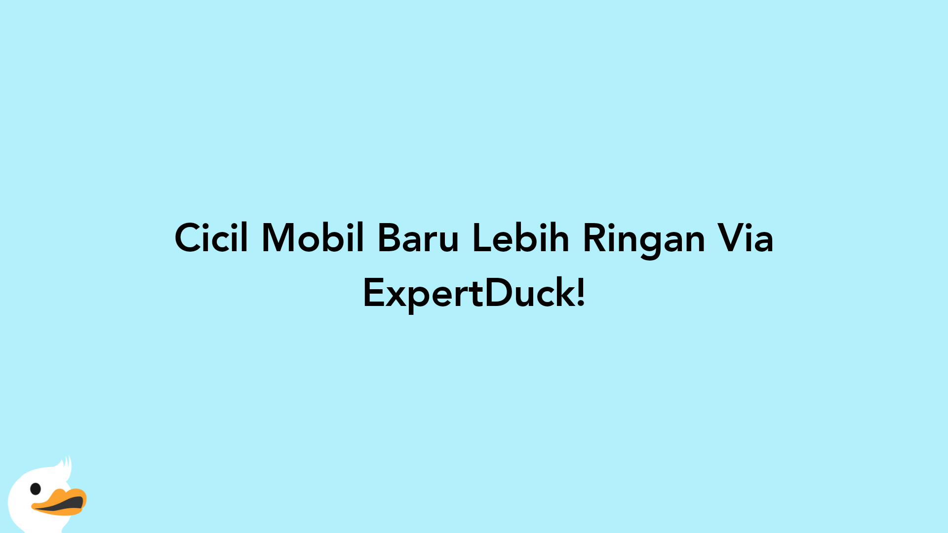 Cicil Mobil Baru Lebih Ringan Via ExpertDuck!