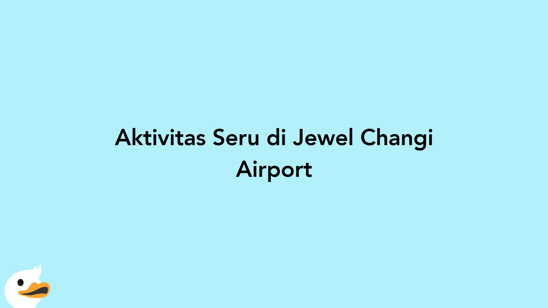 Aktivitas Seru di Jewel Changi Airport