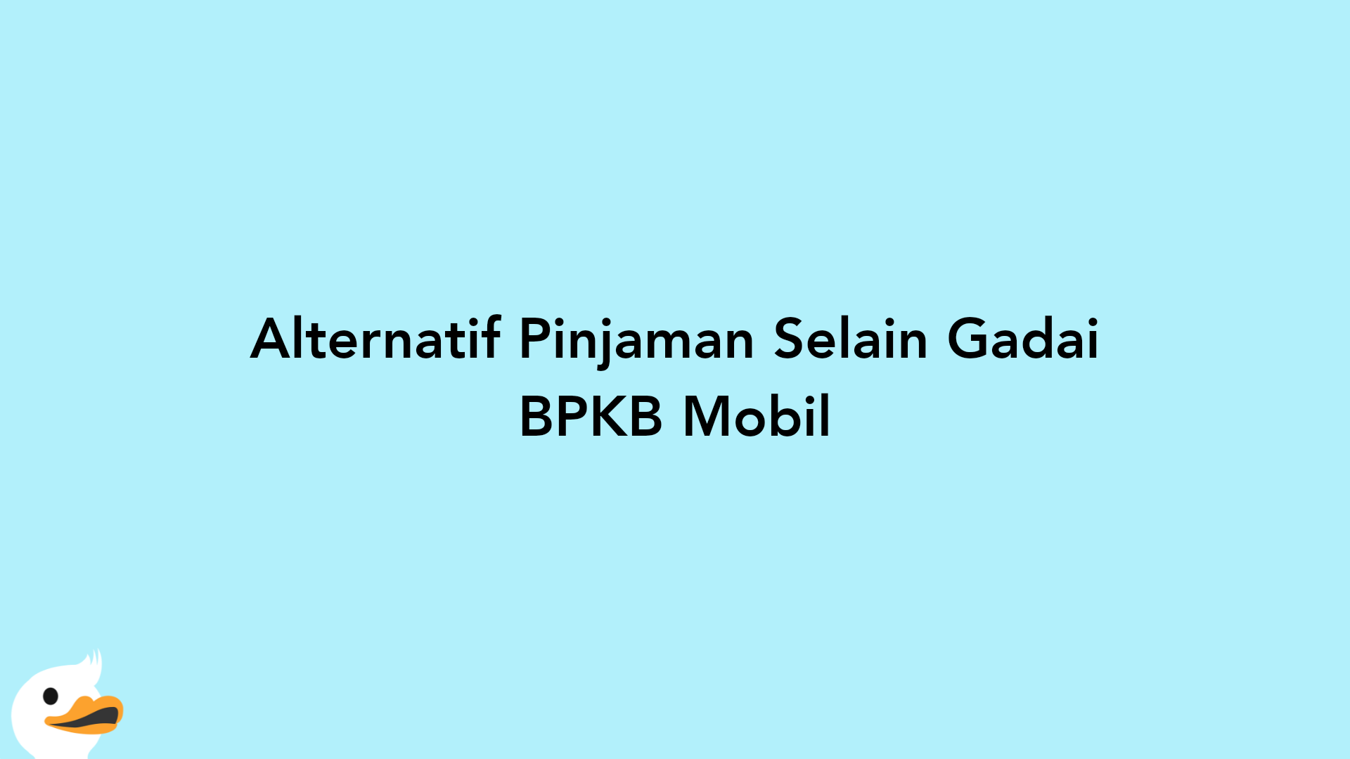 Alternatif Pinjaman Selain Gadai BPKB Mobil