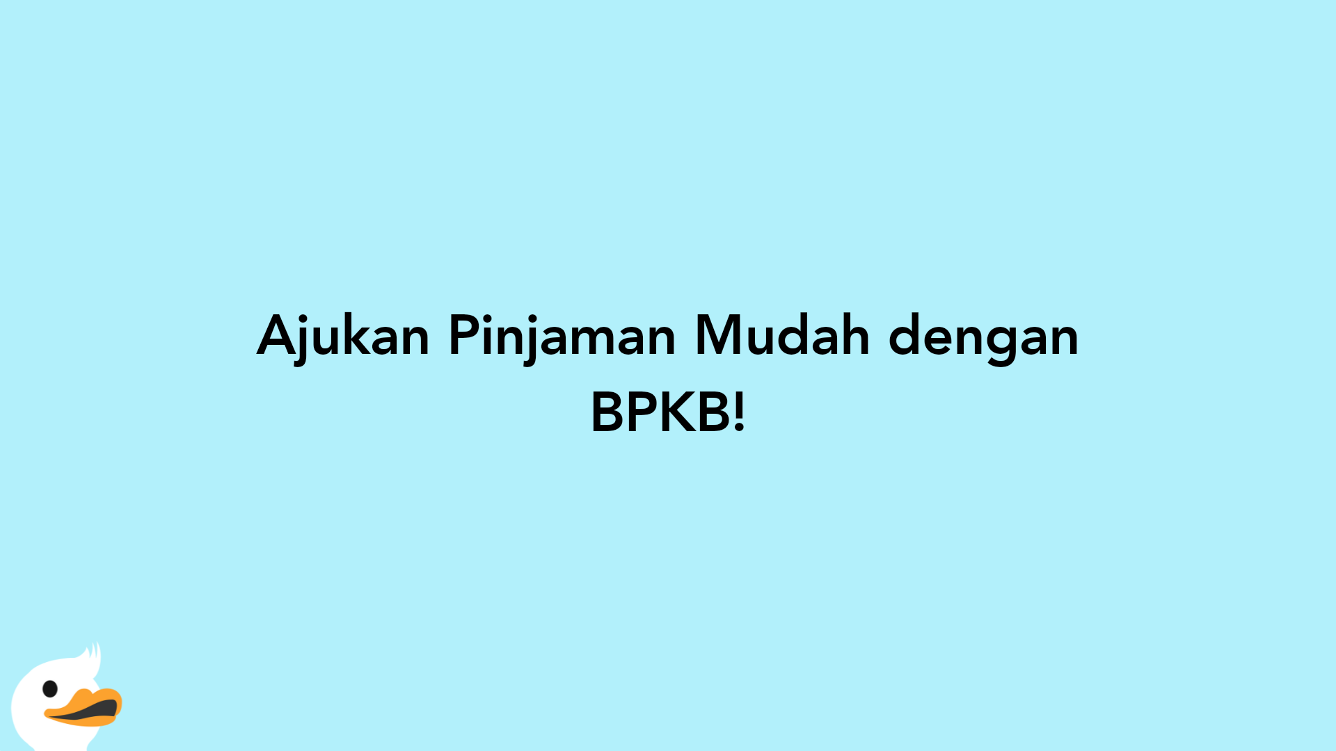 Ajukan Pinjaman Mudah dengan BPKB!