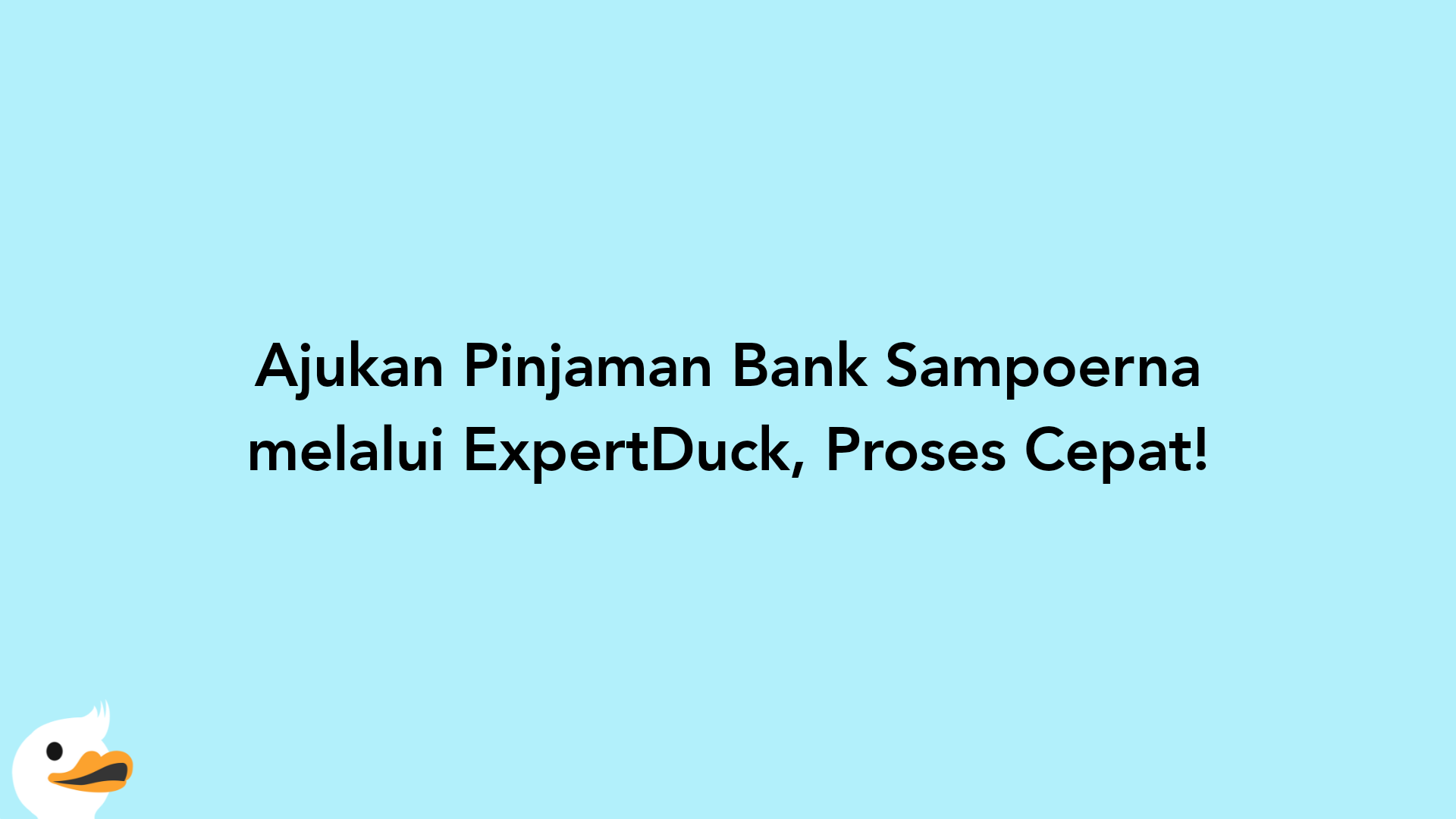 Ajukan Pinjaman Bank Sampoerna melalui ExpertDuck, Proses Cepat!