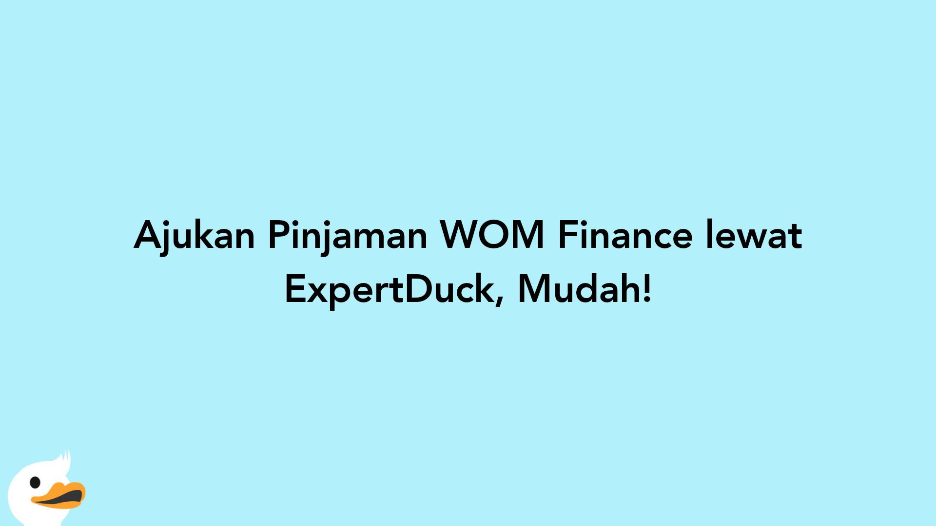 Ajukan Pinjaman WOM Finance lewat ExpertDuck, Mudah!
