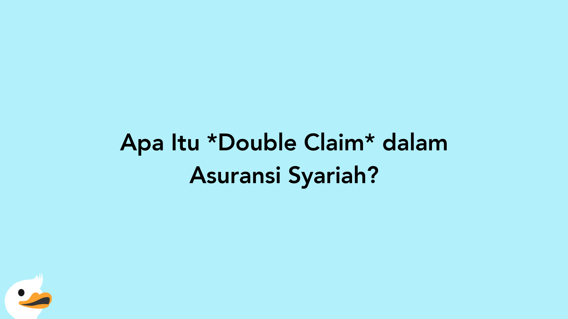 Apa Itu Double Claim dalam Asuransi Syariah?