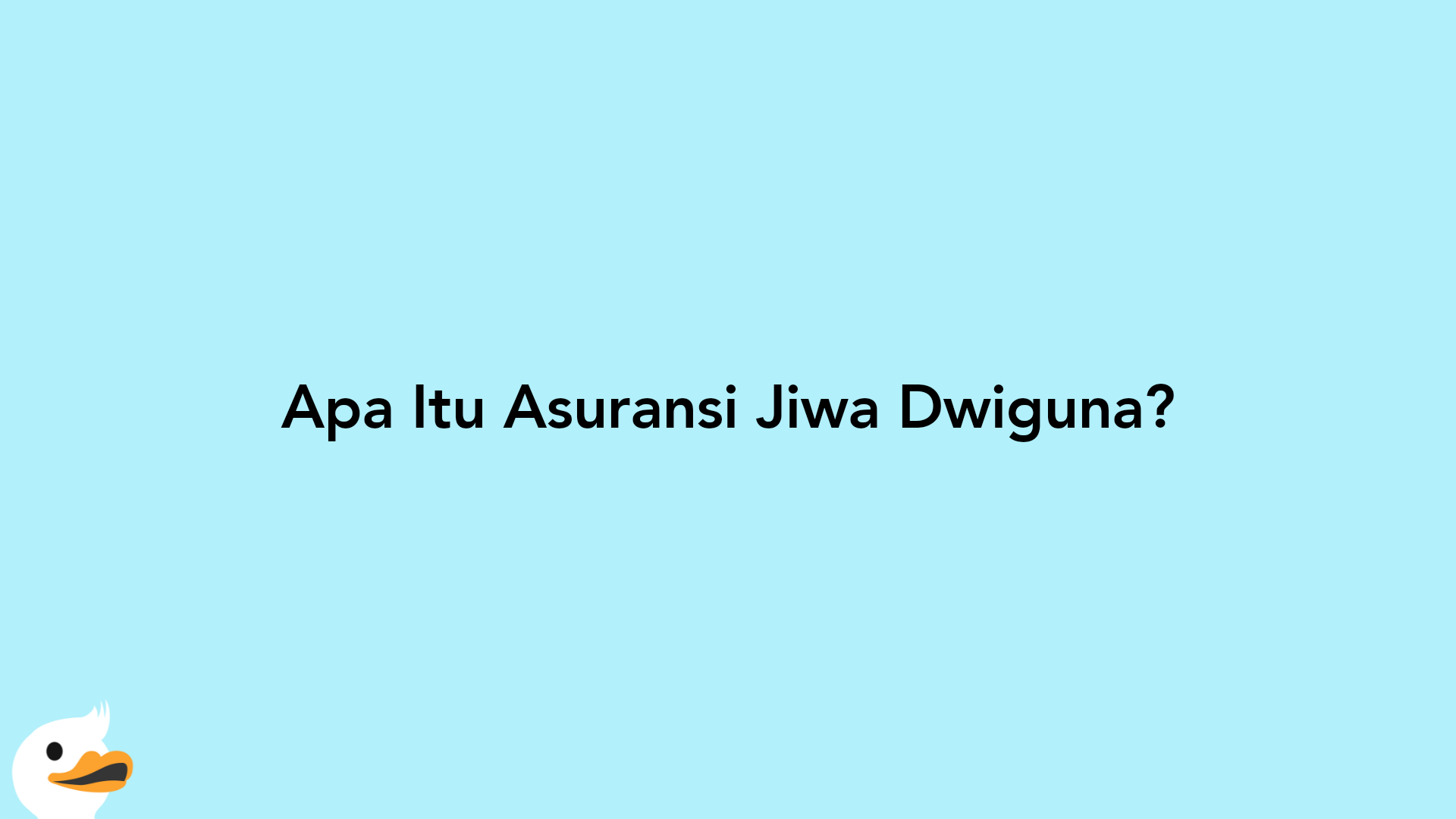Apa Itu Asuransi Jiwa Dwiguna?
