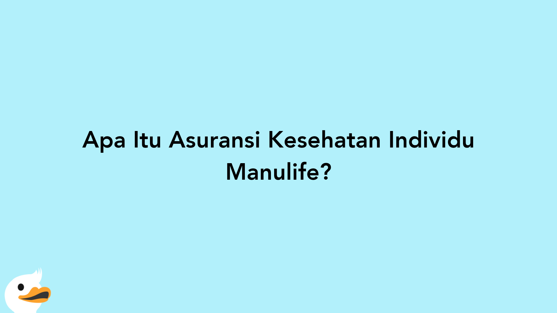 Apa Itu Asuransi Kesehatan Individu Manulife?