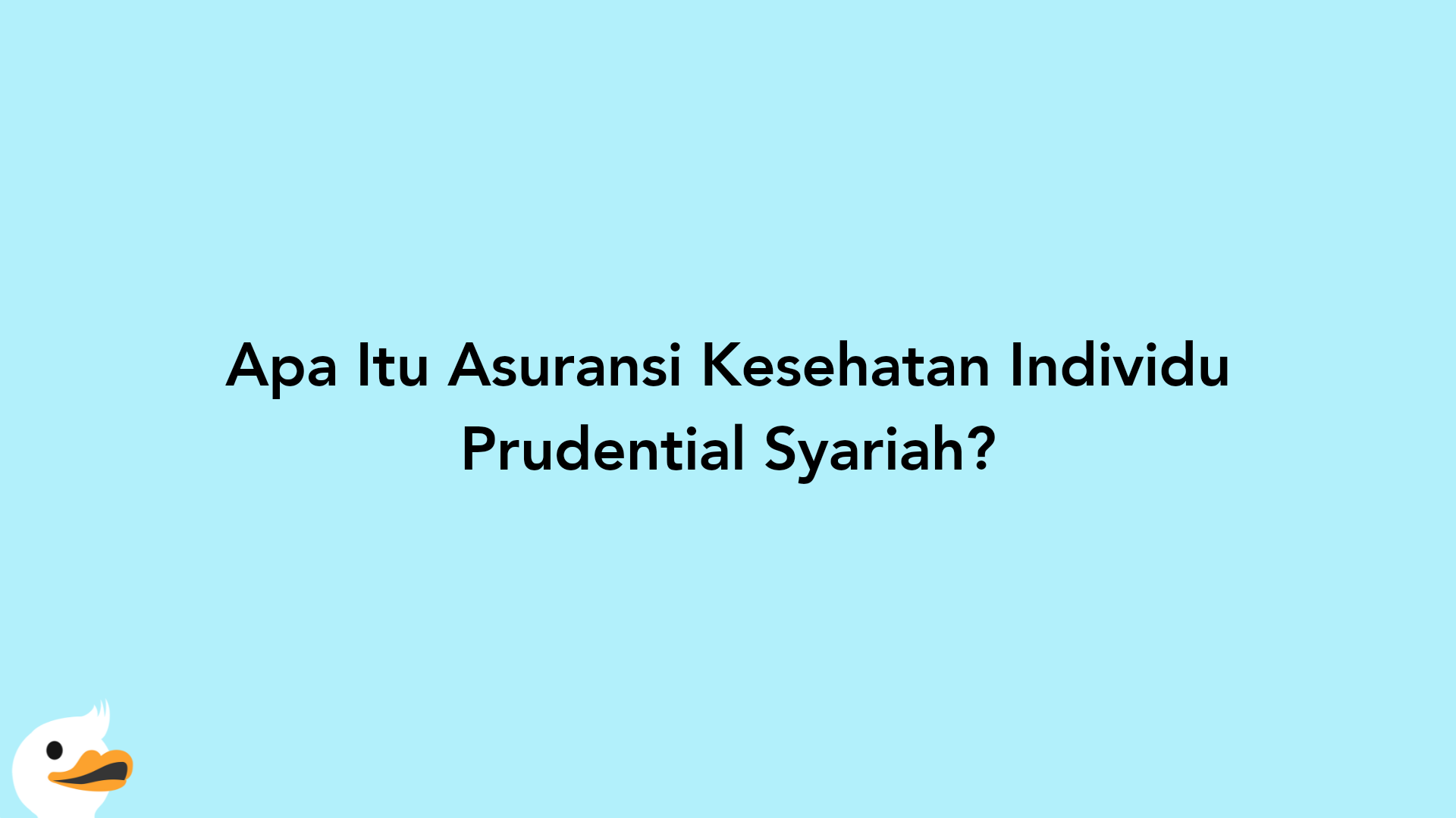 Apa Itu Asuransi Kesehatan Individu Prudential Syariah?