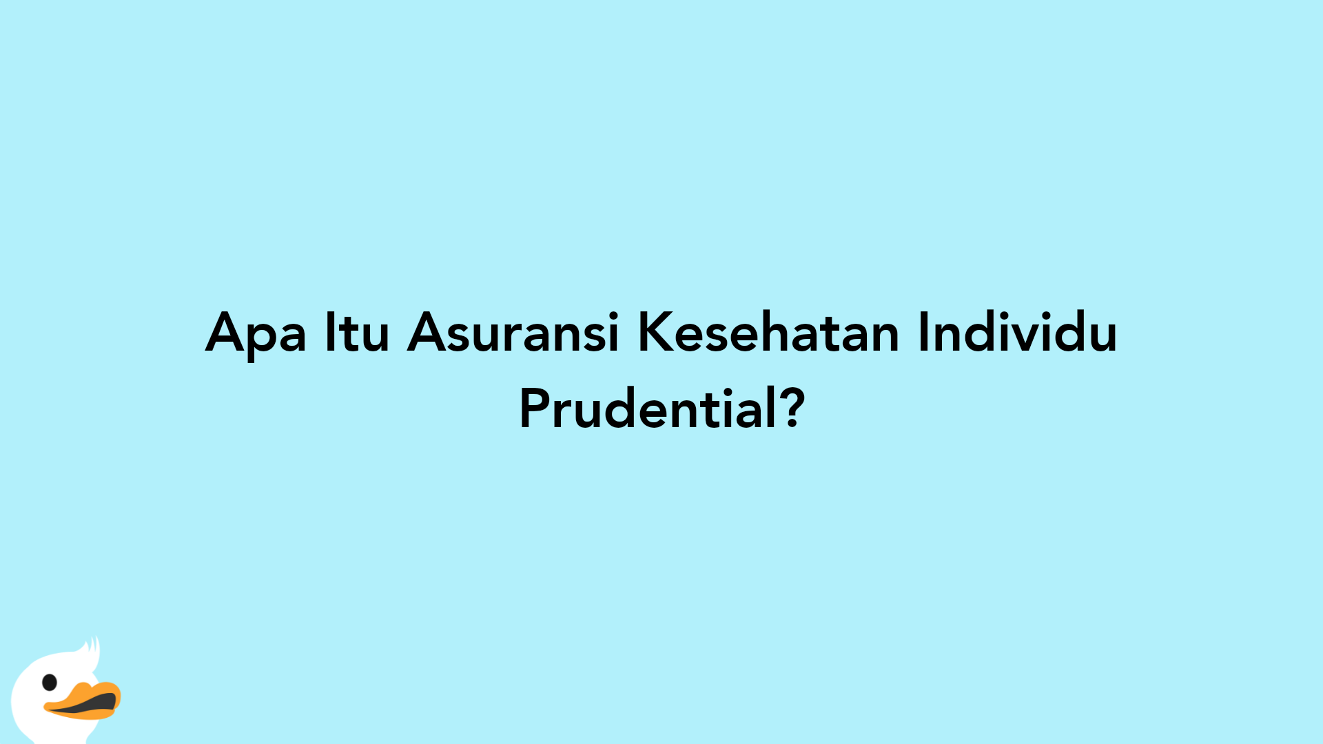 Apa Itu Asuransi Kesehatan Individu Prudential?