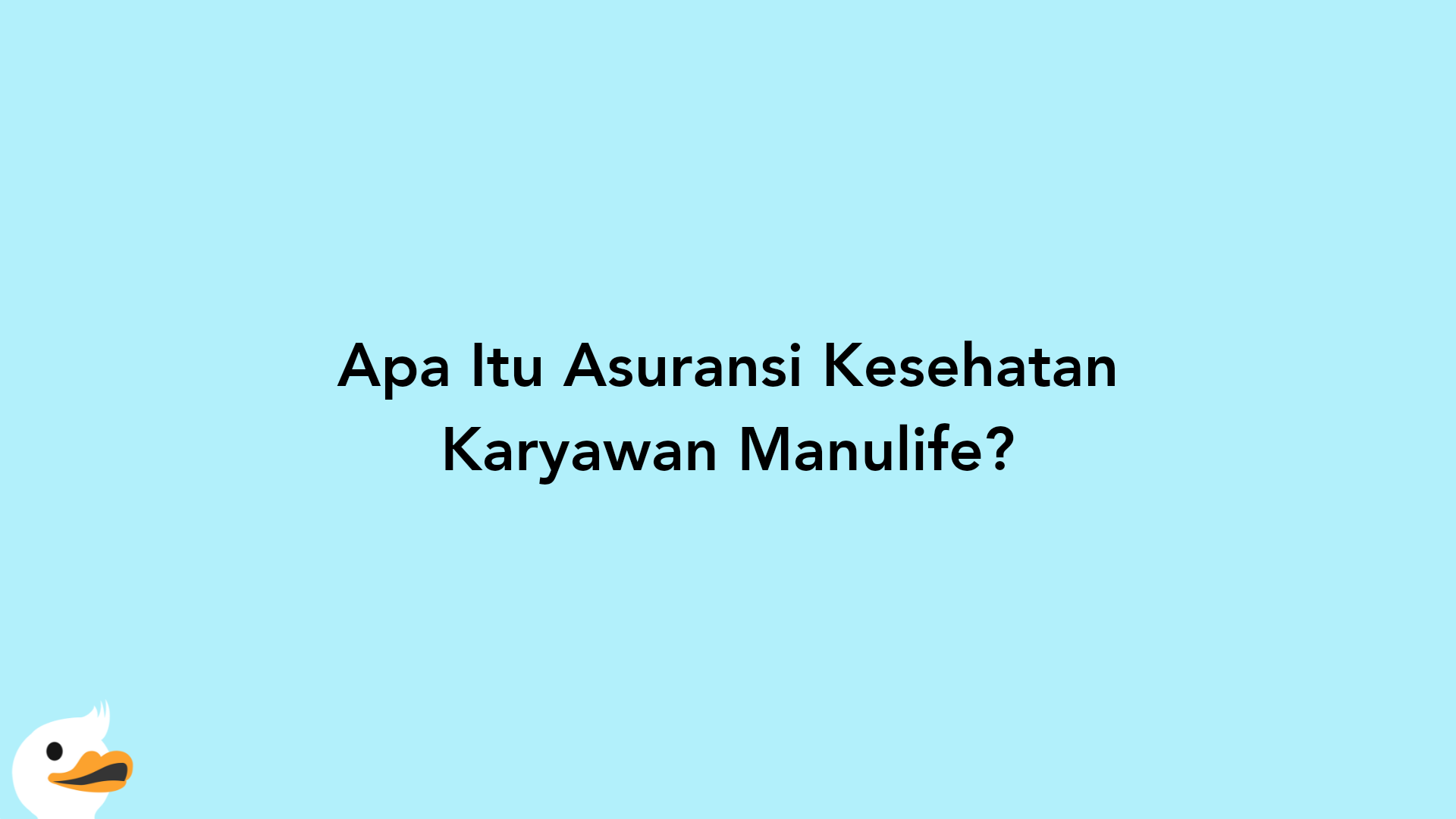 Apa Itu Asuransi Kesehatan Karyawan Manulife?