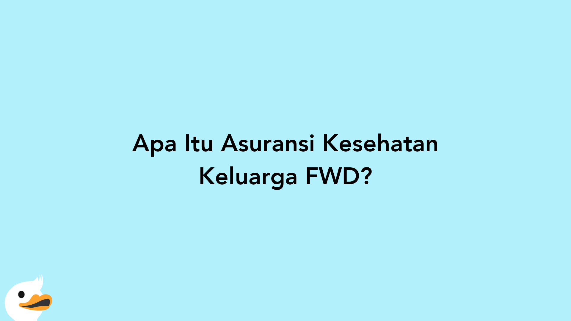 Apa Itu Asuransi Kesehatan Keluarga FWD?