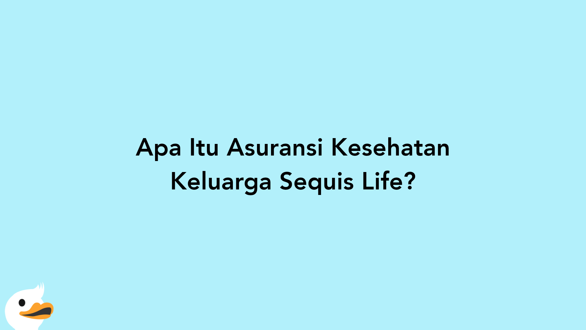 Apa Itu Asuransi Kesehatan Keluarga Sequis Life?