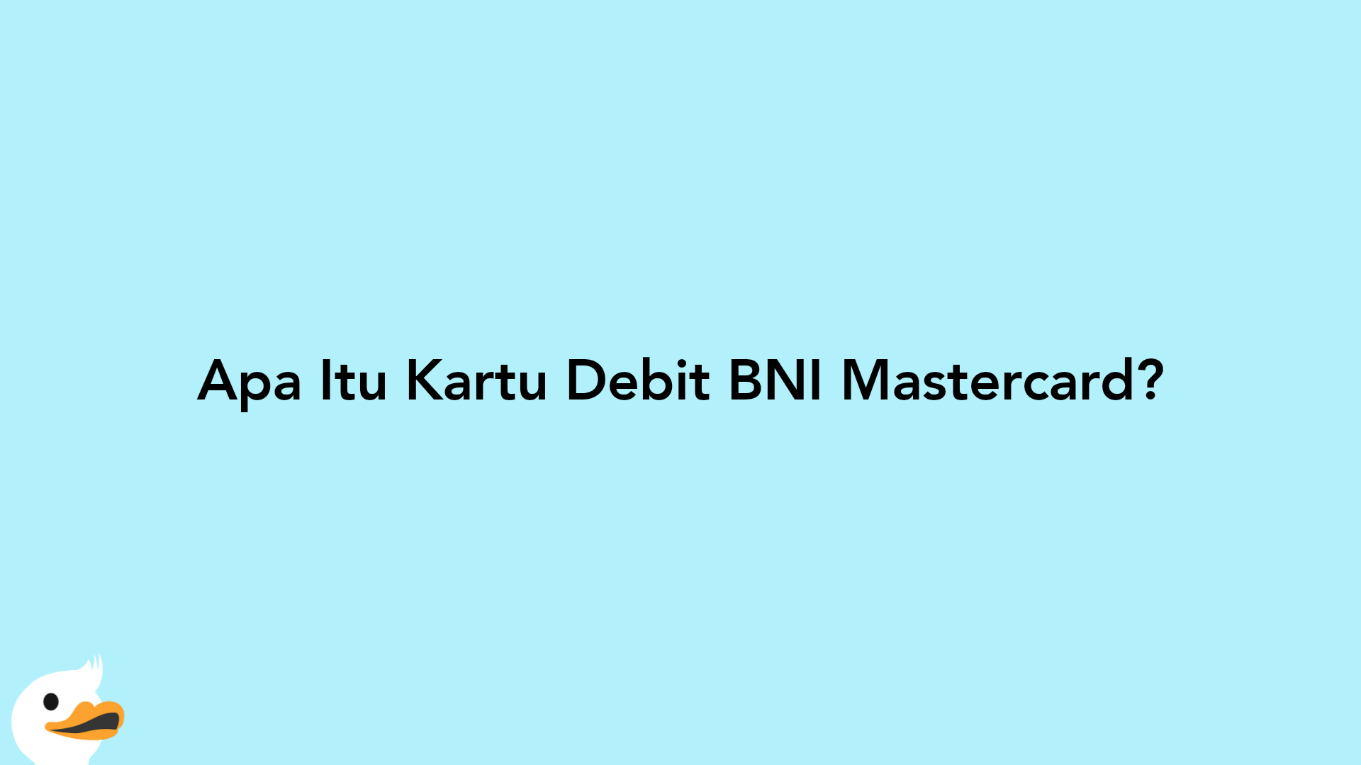 Apa Itu Kartu Debit BNI Mastercard?