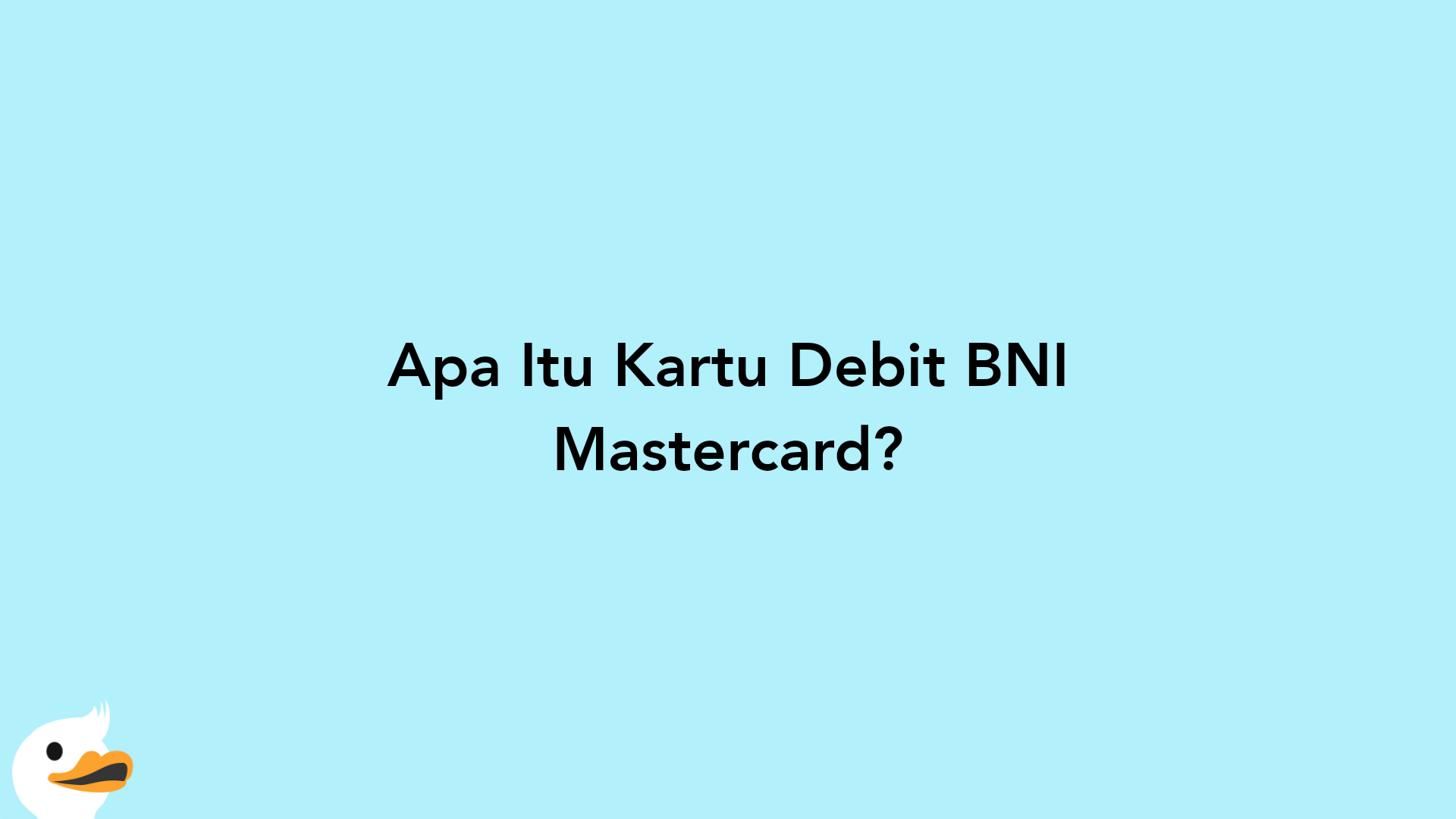 Apa Itu Kartu Debit BNI Mastercard?