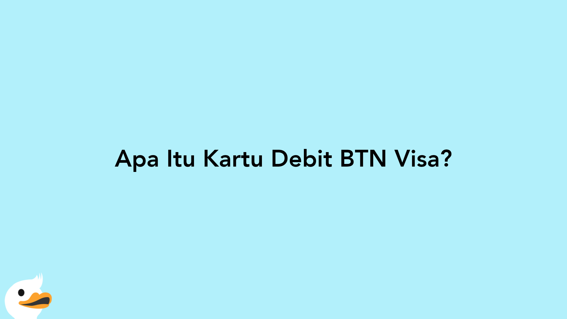 Apa Itu Kartu Debit BTN Visa?