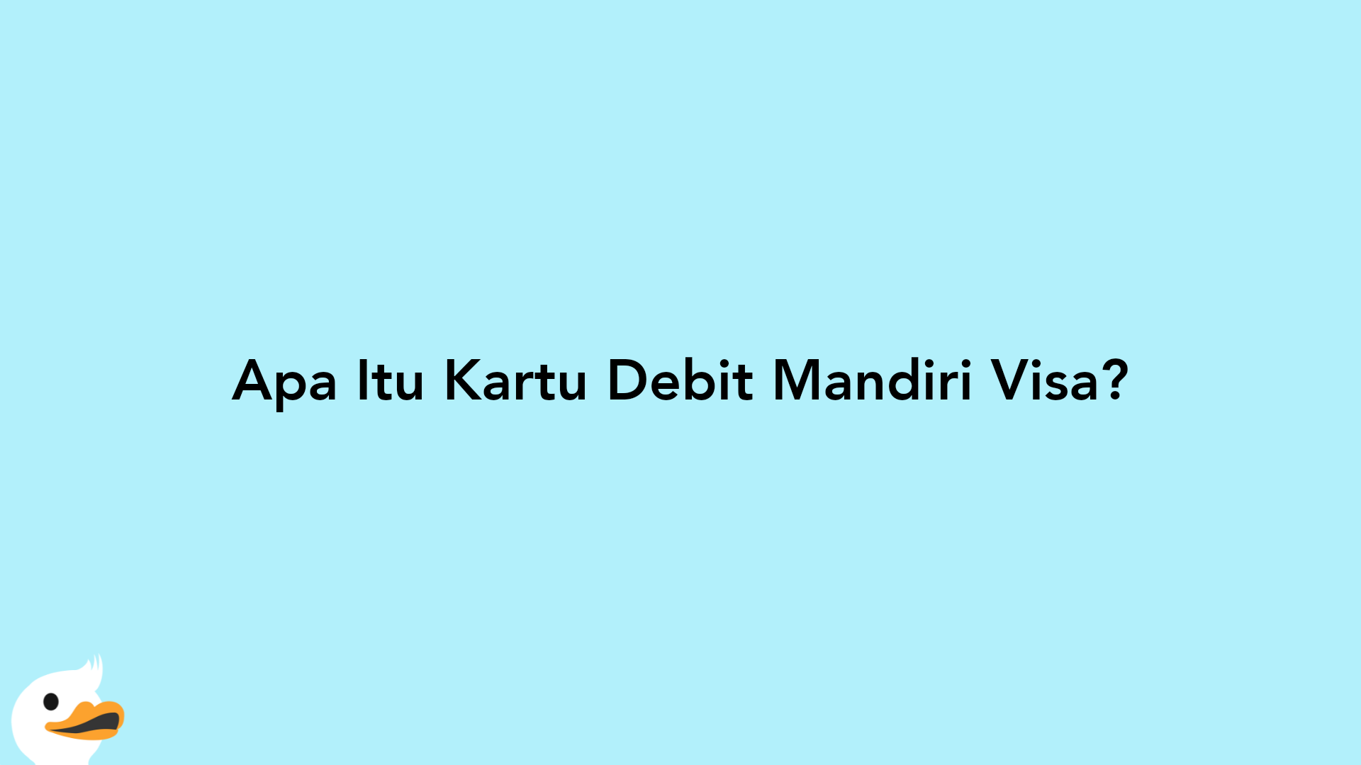 Apa Itu Kartu Debit Mandiri Visa?