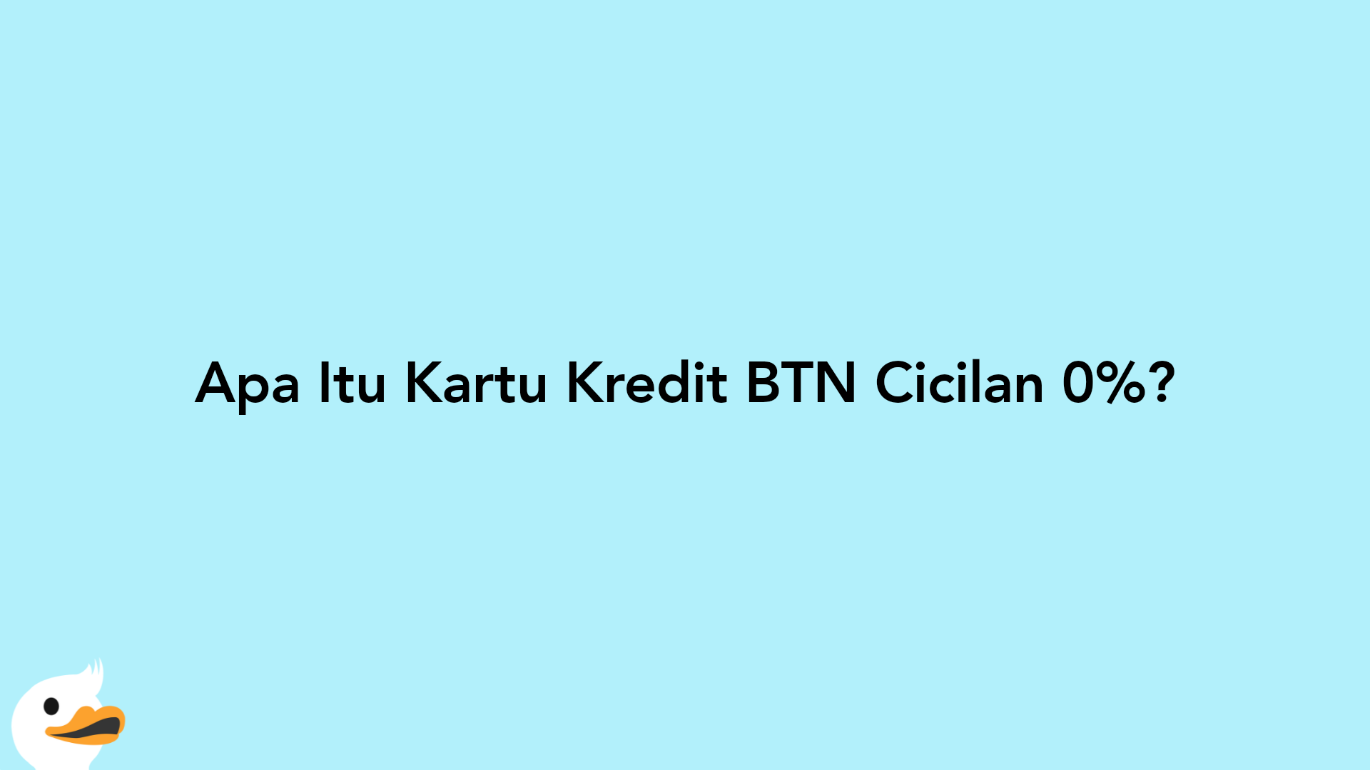 Apa Itu Kartu Kredit BTN Cicilan 0%?