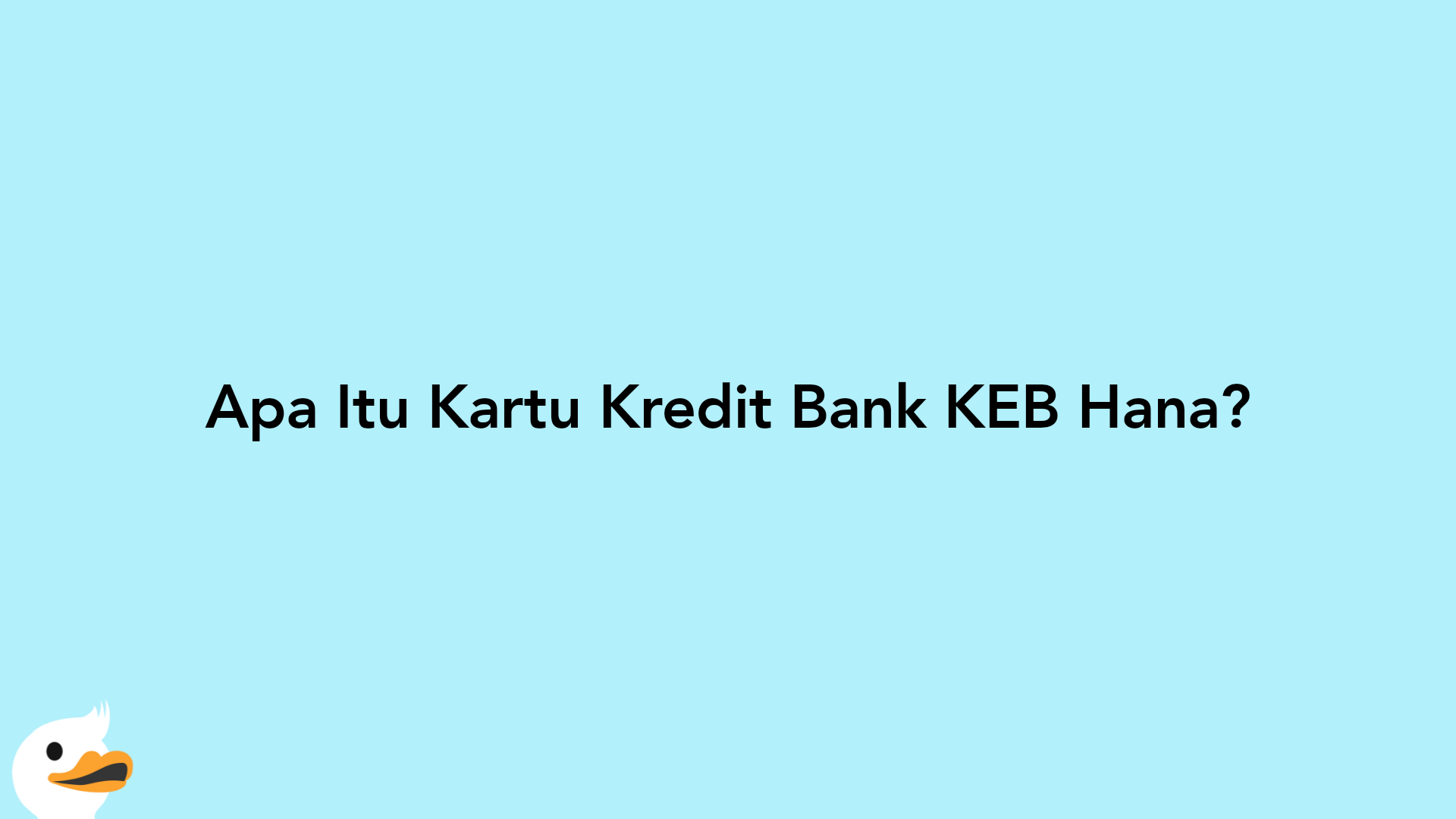 Apa Itu Kartu Kredit Bank KEB Hana?