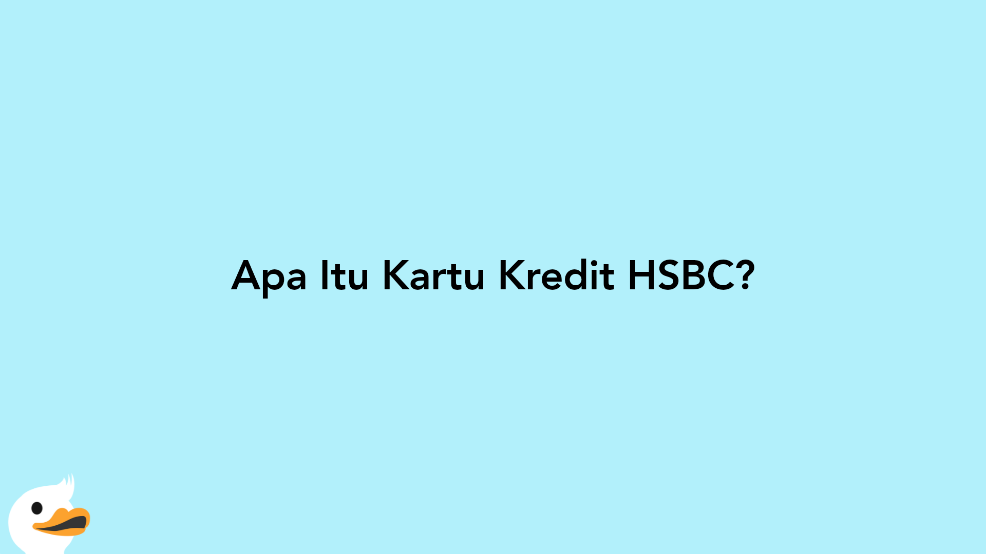 Apa Itu Kartu Kredit HSBC?