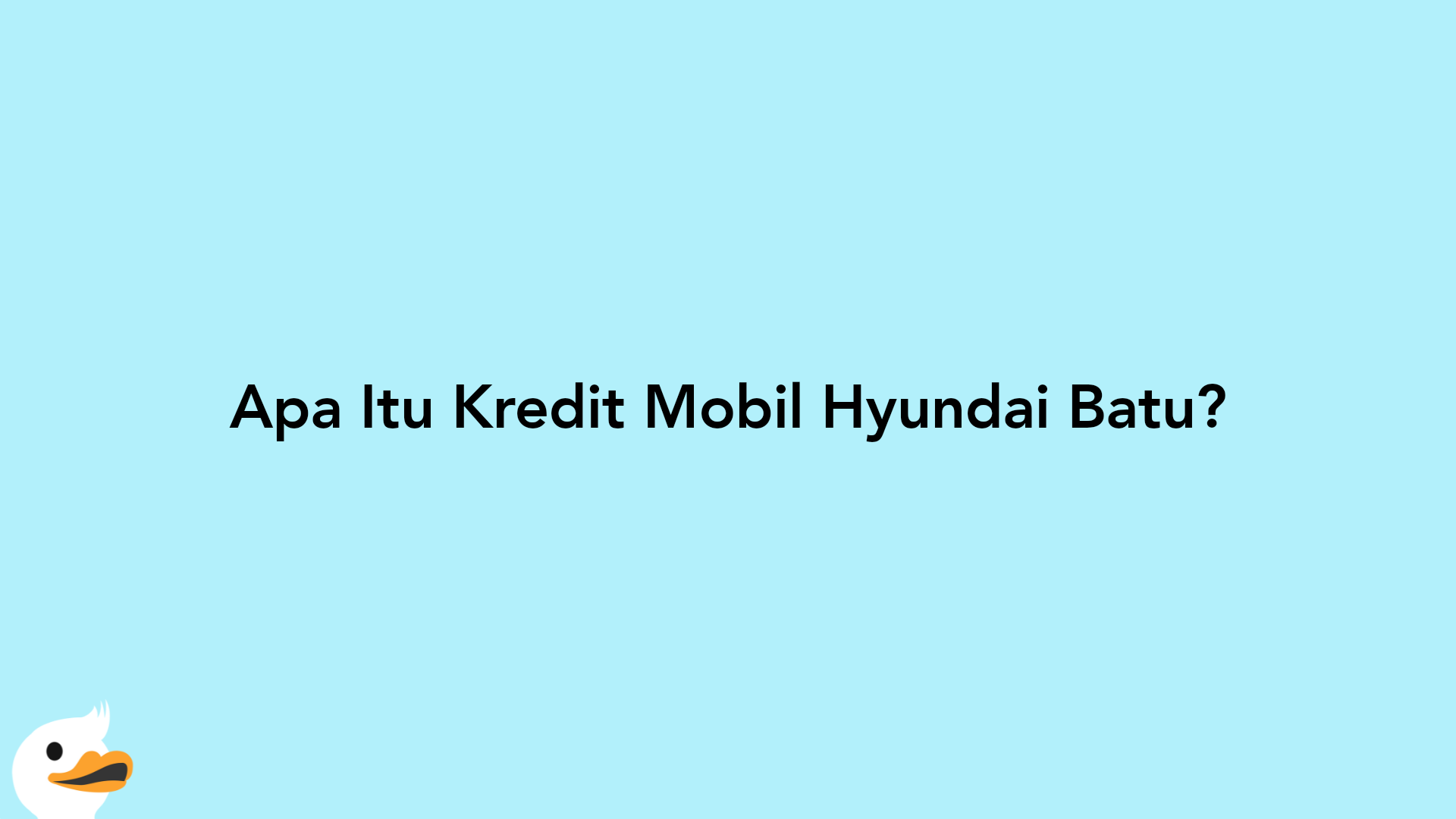 Apa Itu Kredit Mobil Hyundai Batu?