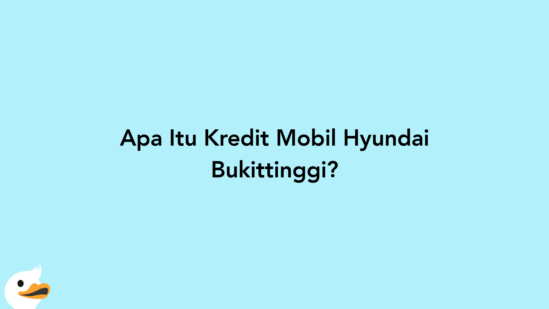 Apa Itu Kredit Mobil Hyundai Bukittinggi?