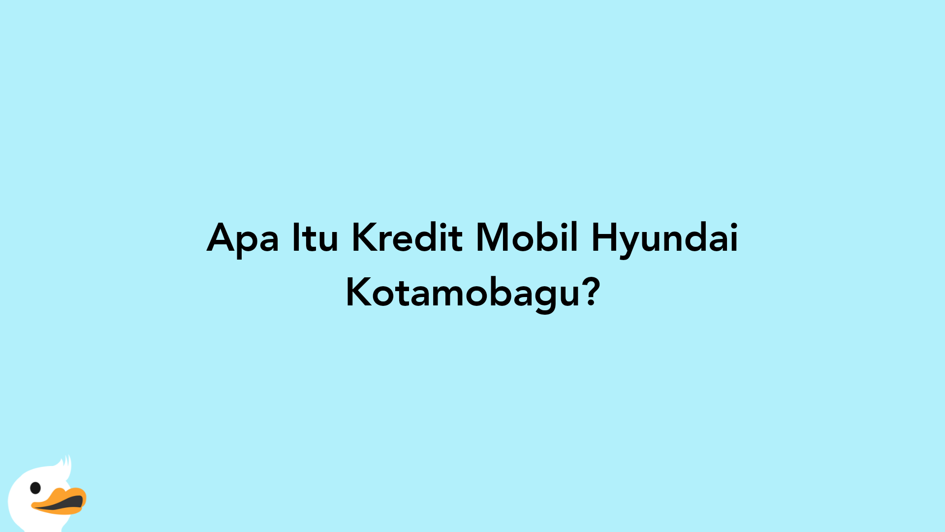 Apa Itu Kredit Mobil Hyundai Kotamobagu?