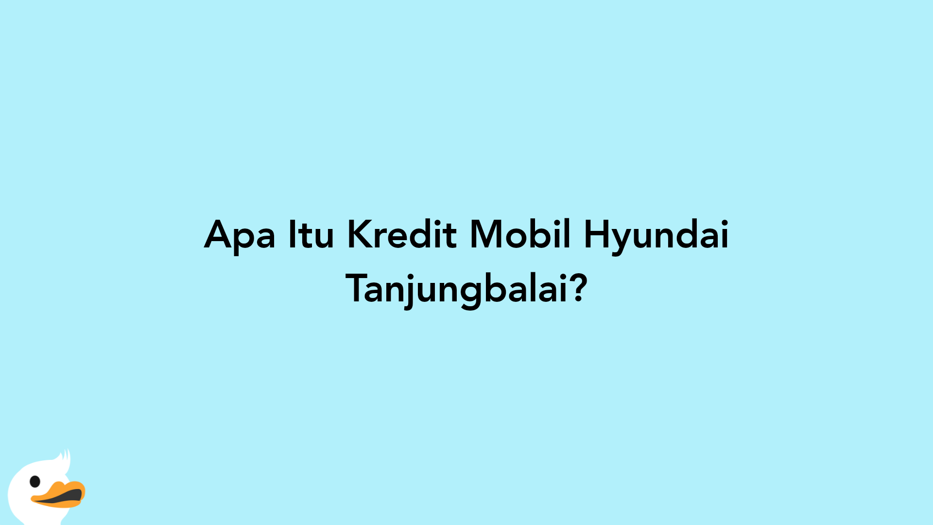 Apa Itu Kredit Mobil Hyundai Tanjungbalai?