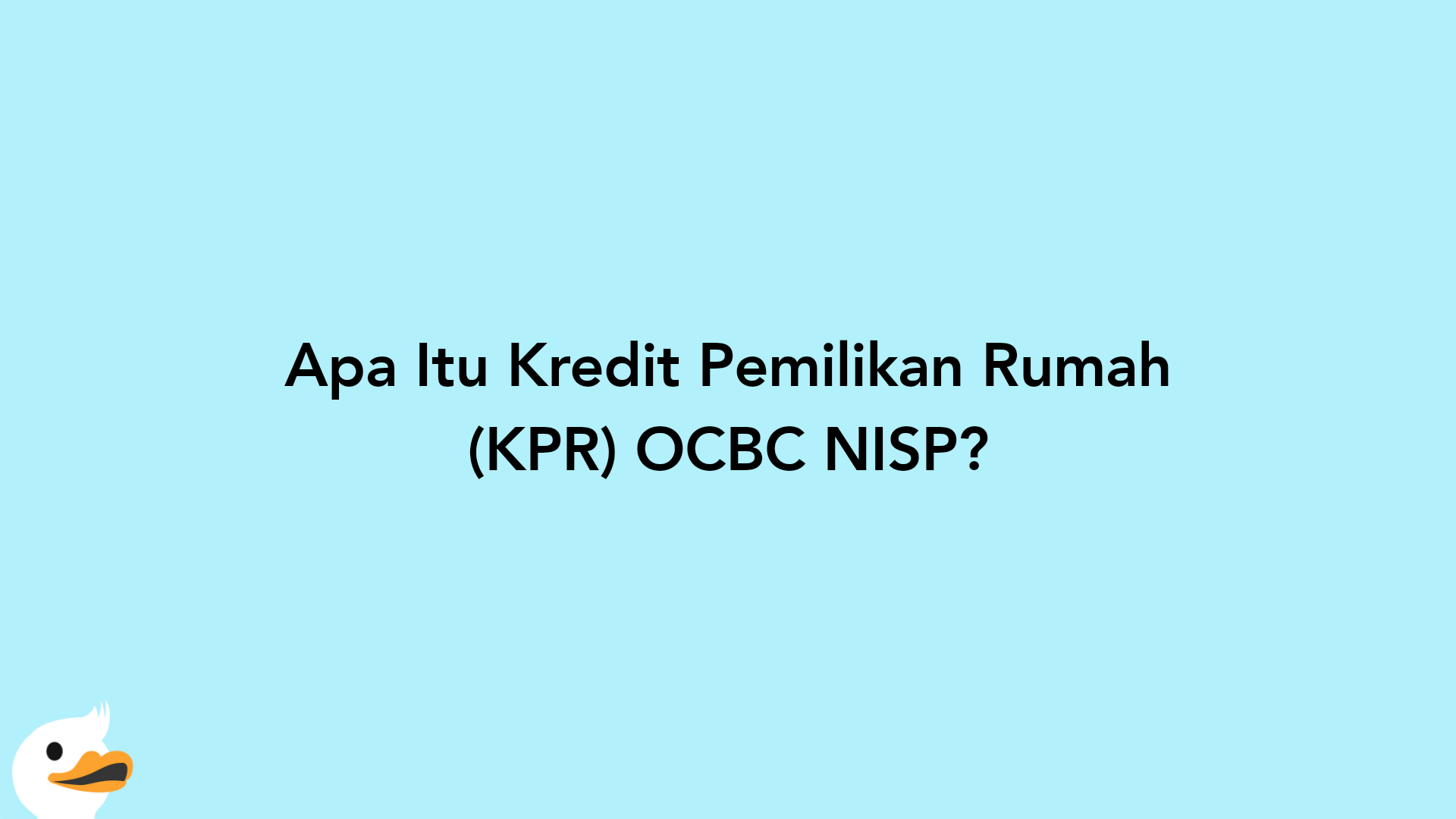 Apa Itu Kredit Pemilikan Rumah (KPR) OCBC NISP?