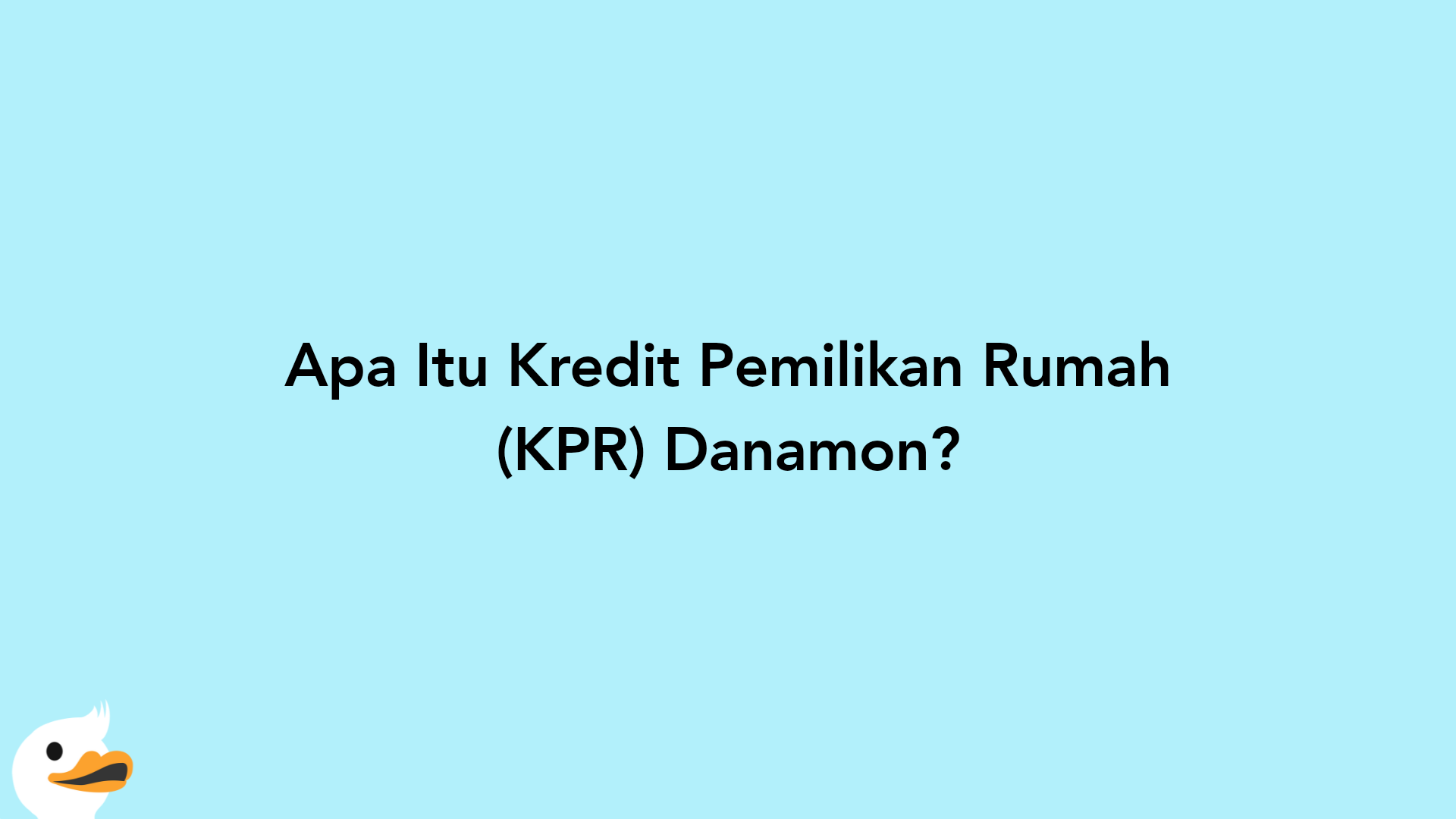 Apa Itu Kredit Pemilikan Rumah (KPR) Danamon?