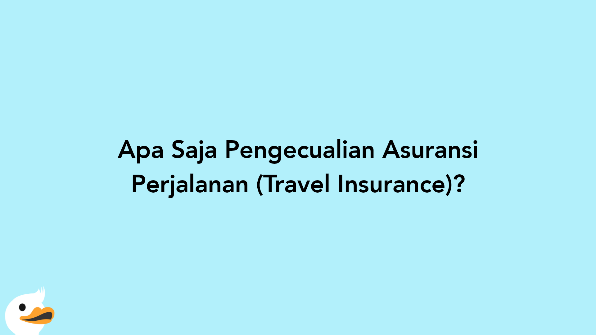 Apa Saja Pengecualian Asuransi Perjalanan (Travel Insurance)?