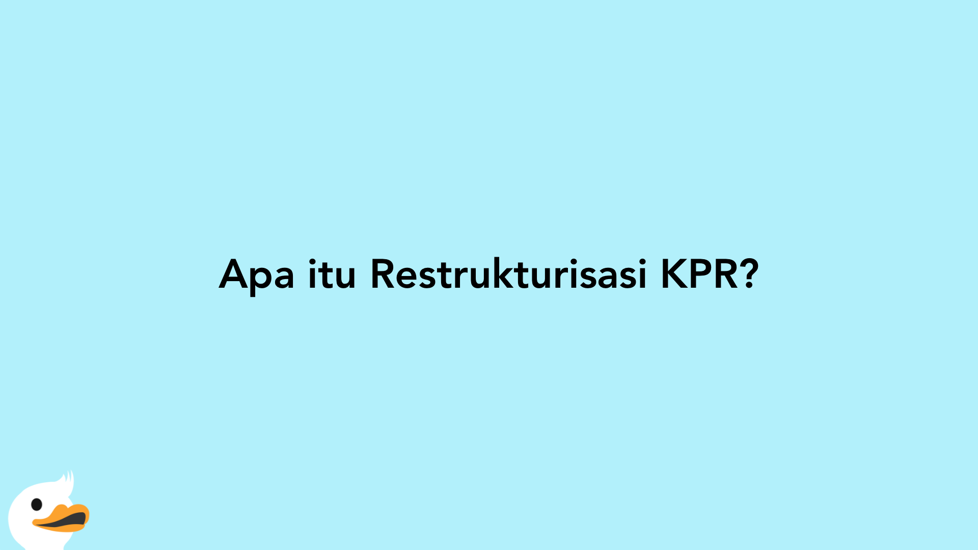 Apa itu Restrukturisasi KPR?