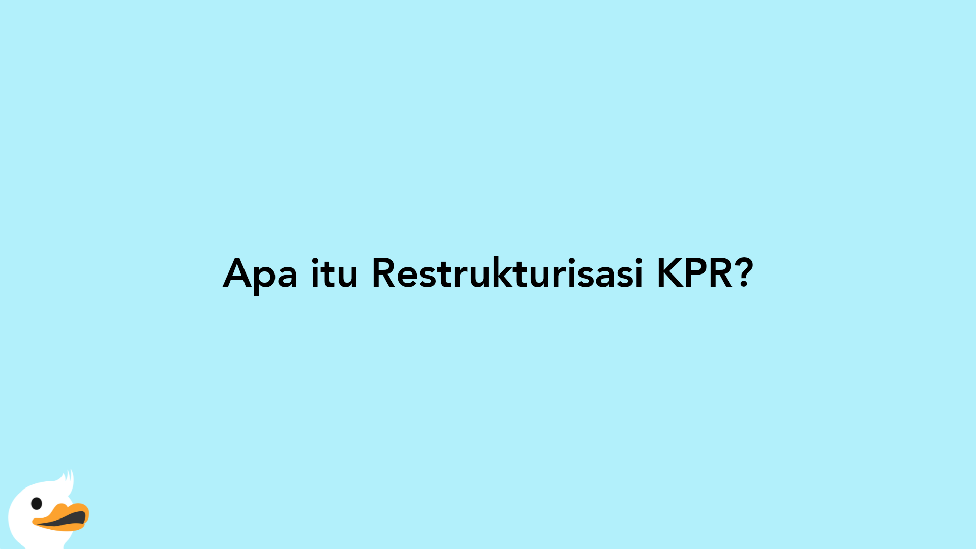 Apa itu Restrukturisasi KPR?