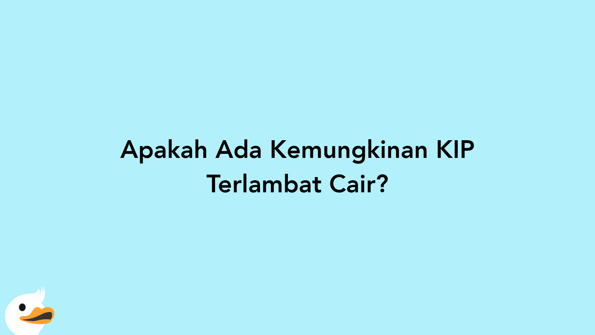 Apakah Ada Kemungkinan KIP Terlambat Cair?