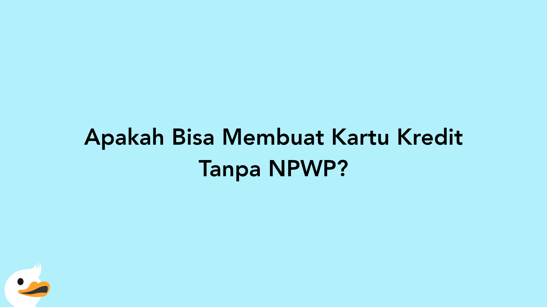 Apakah Bisa Membuat Kartu Kredit Tanpa NPWP?