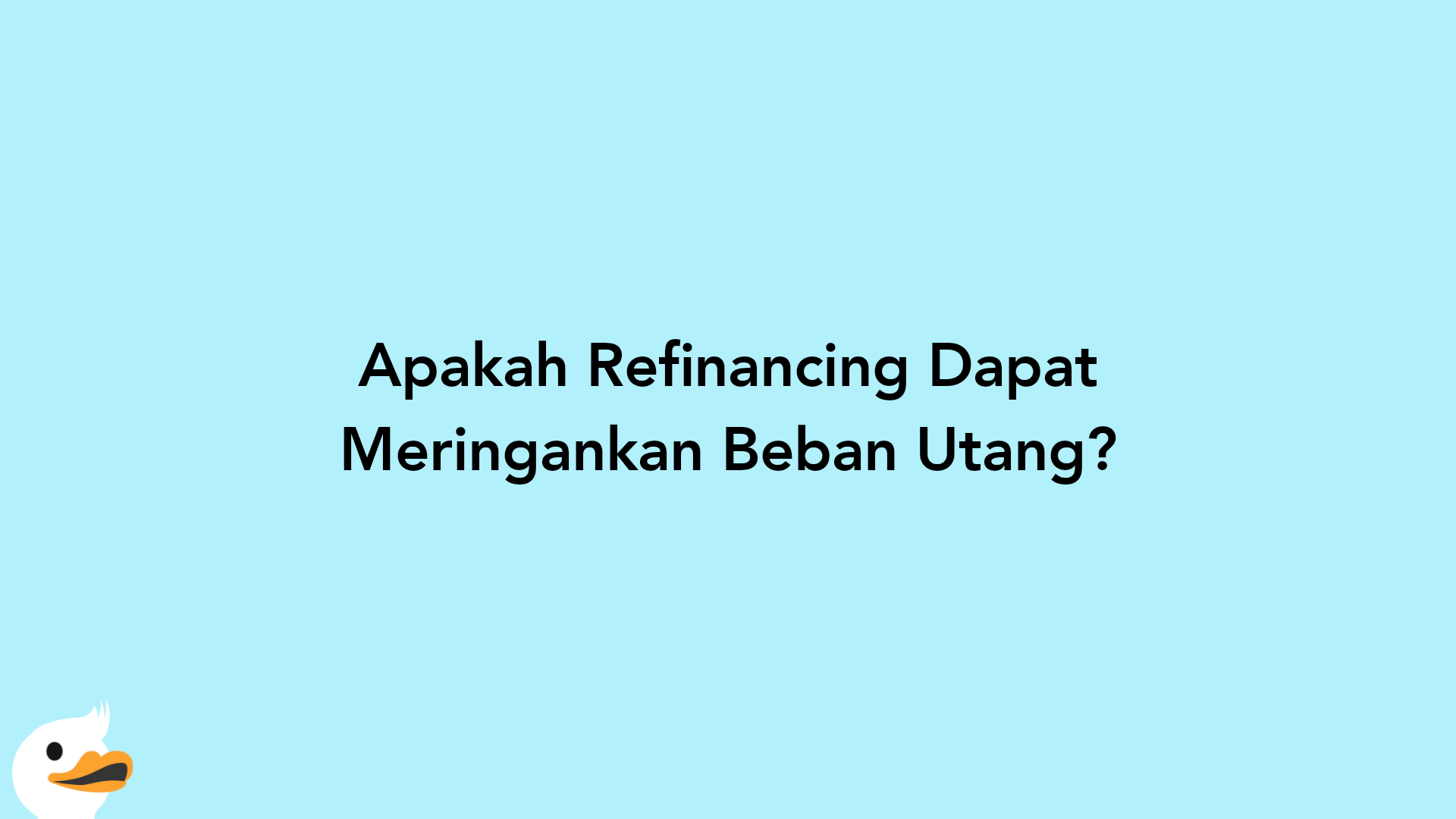 Apakah Refinancing Dapat Meringankan Beban Utang?