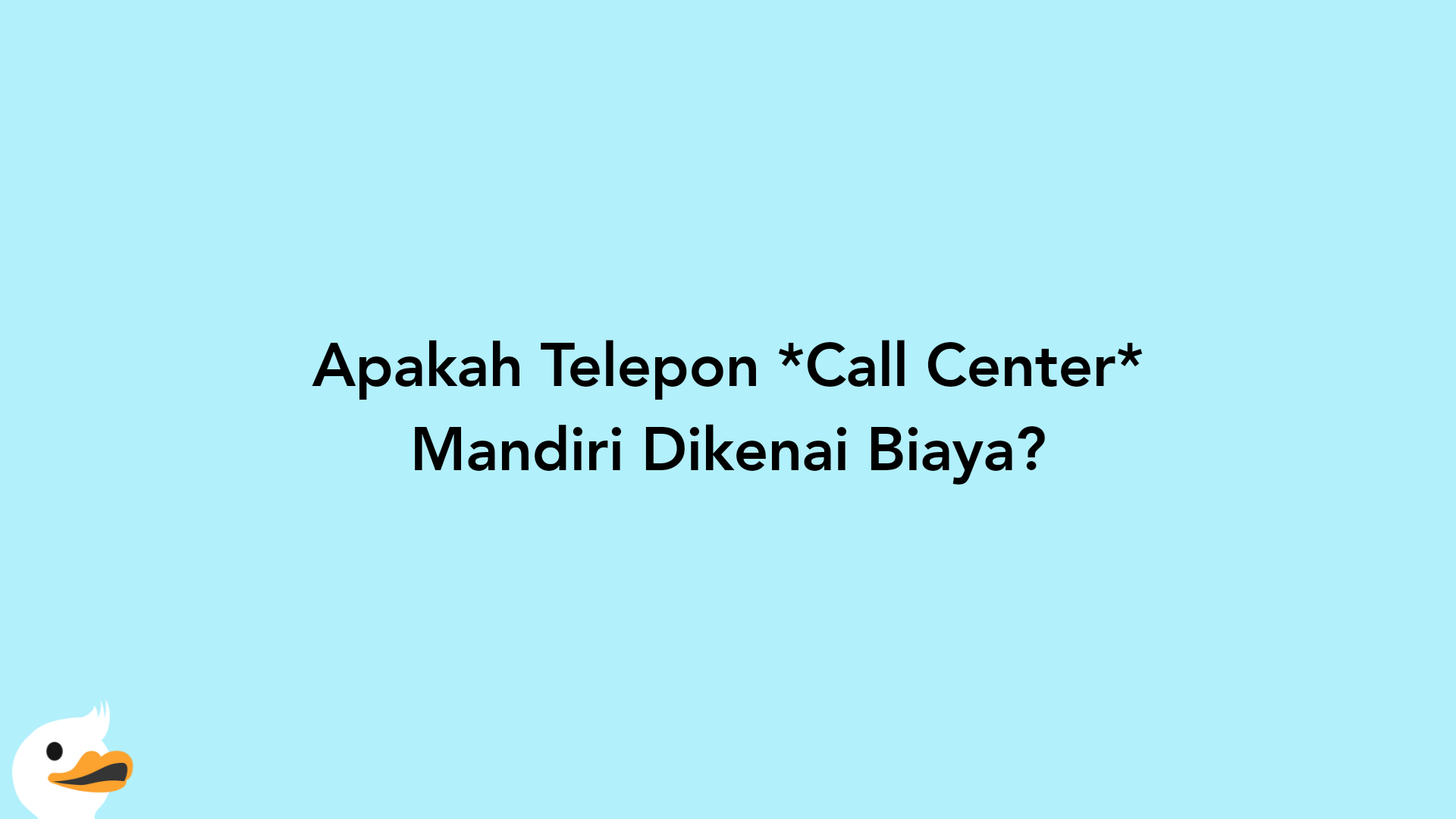 Apakah Telepon Call Center Mandiri Dikenai Biaya?