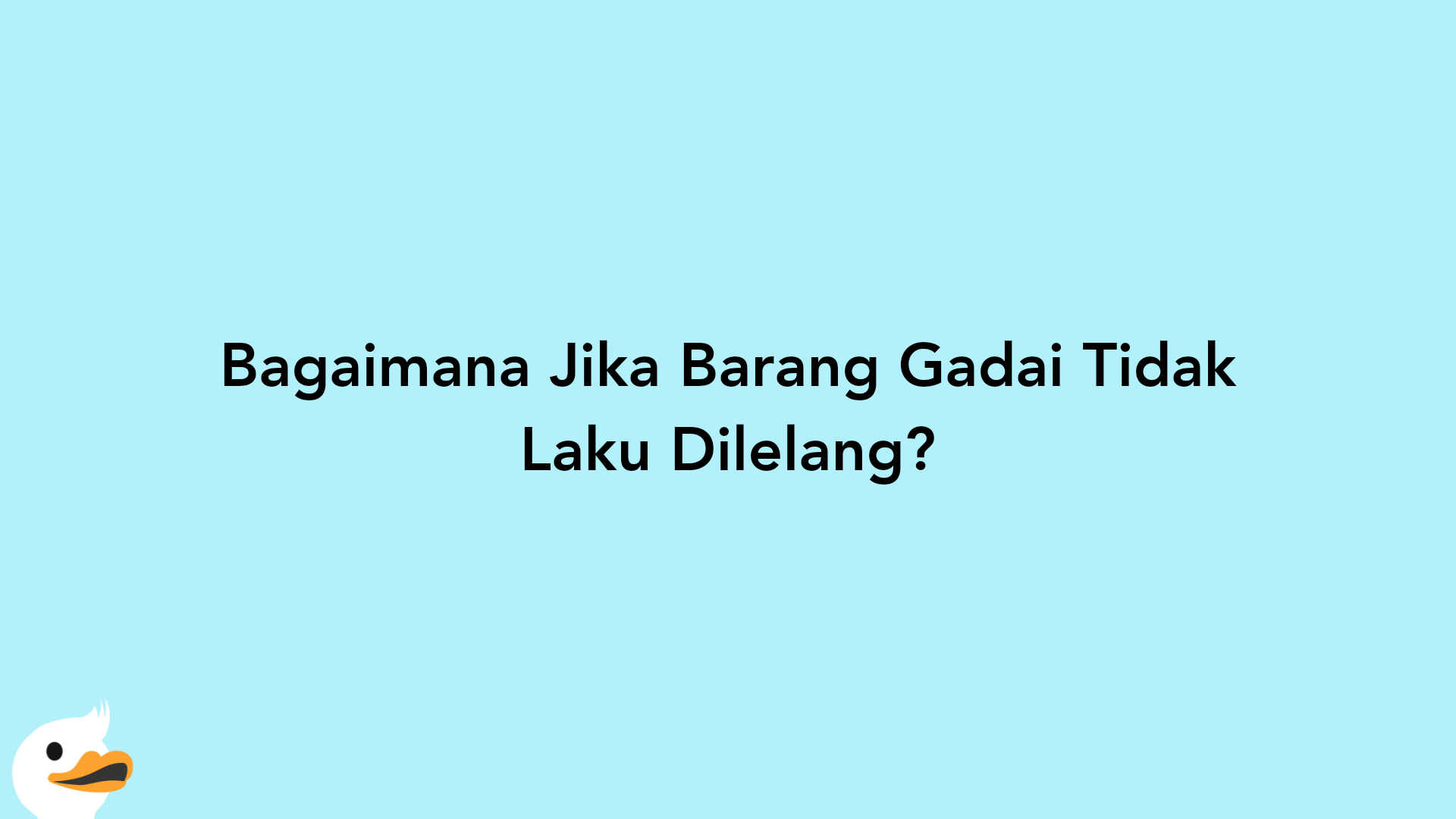 Bagaimana Jika Barang Gadai Tidak Laku Dilelang?