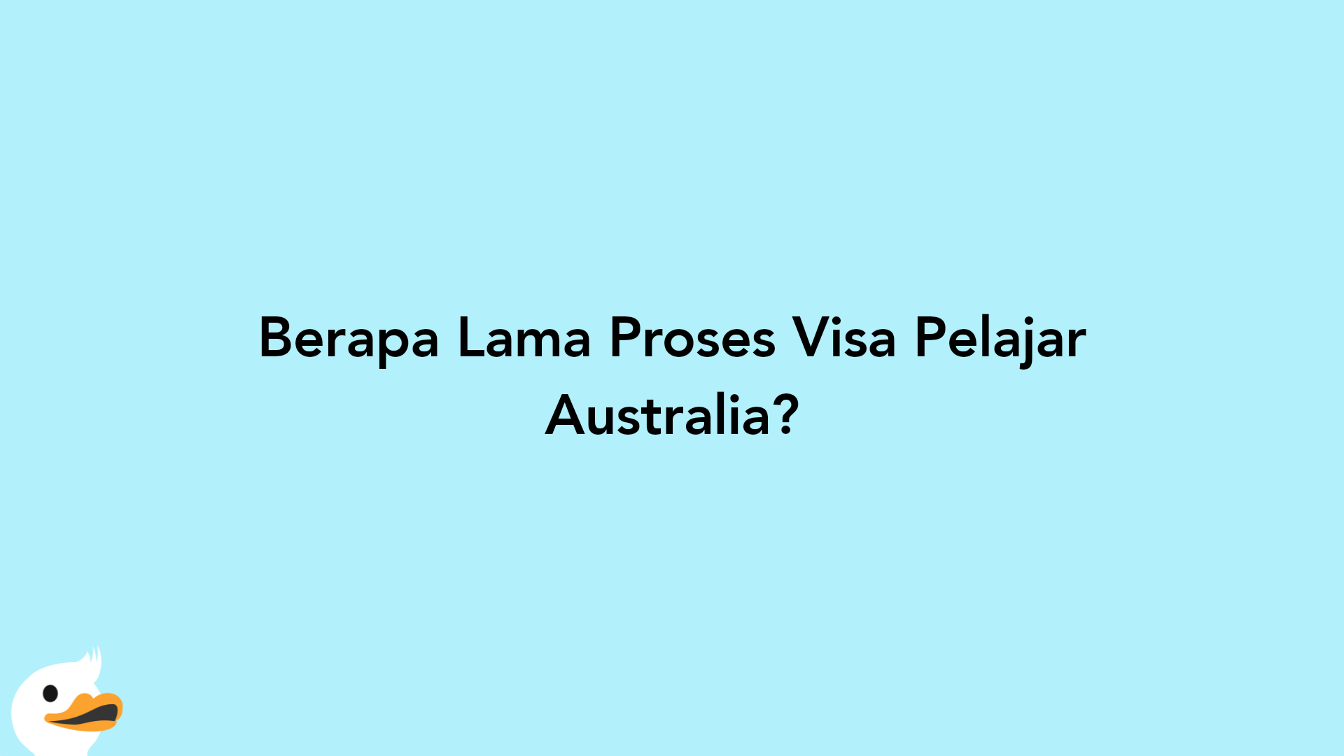Berapa Lama Proses Visa Pelajar Australia?