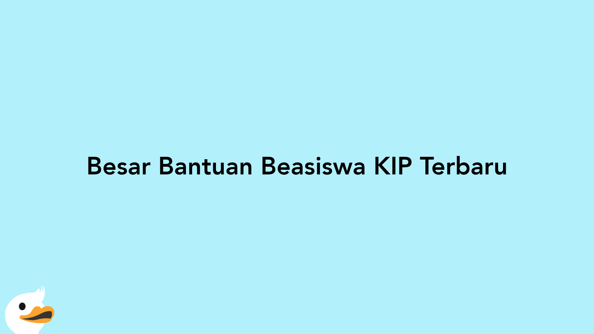 Besar Bantuan Beasiswa KIP Terbaru