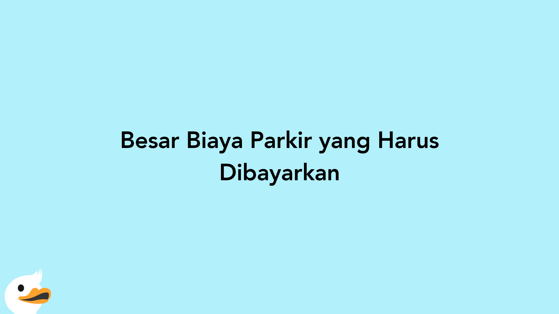 Besar Biaya Parkir yang Harus Dibayarkan