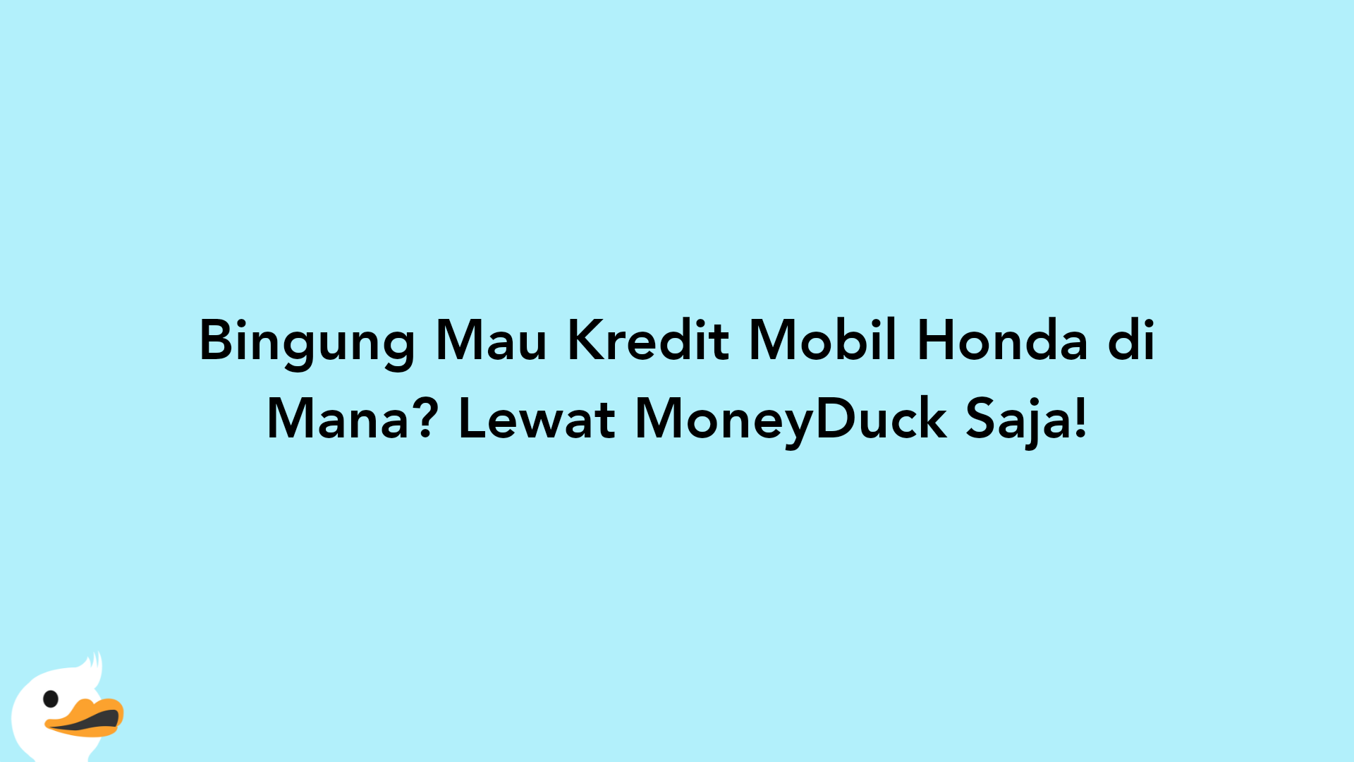 Bingung Mau Kredit Mobil Honda di Mana? Lewat MoneyDuck Saja!