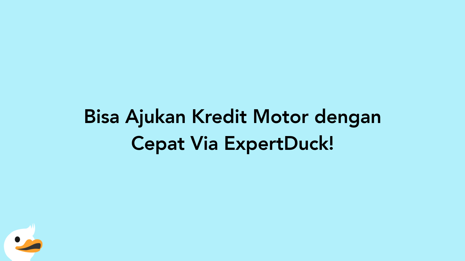 Bisa Ajukan Kredit Motor dengan Cepat Via ExpertDuck!