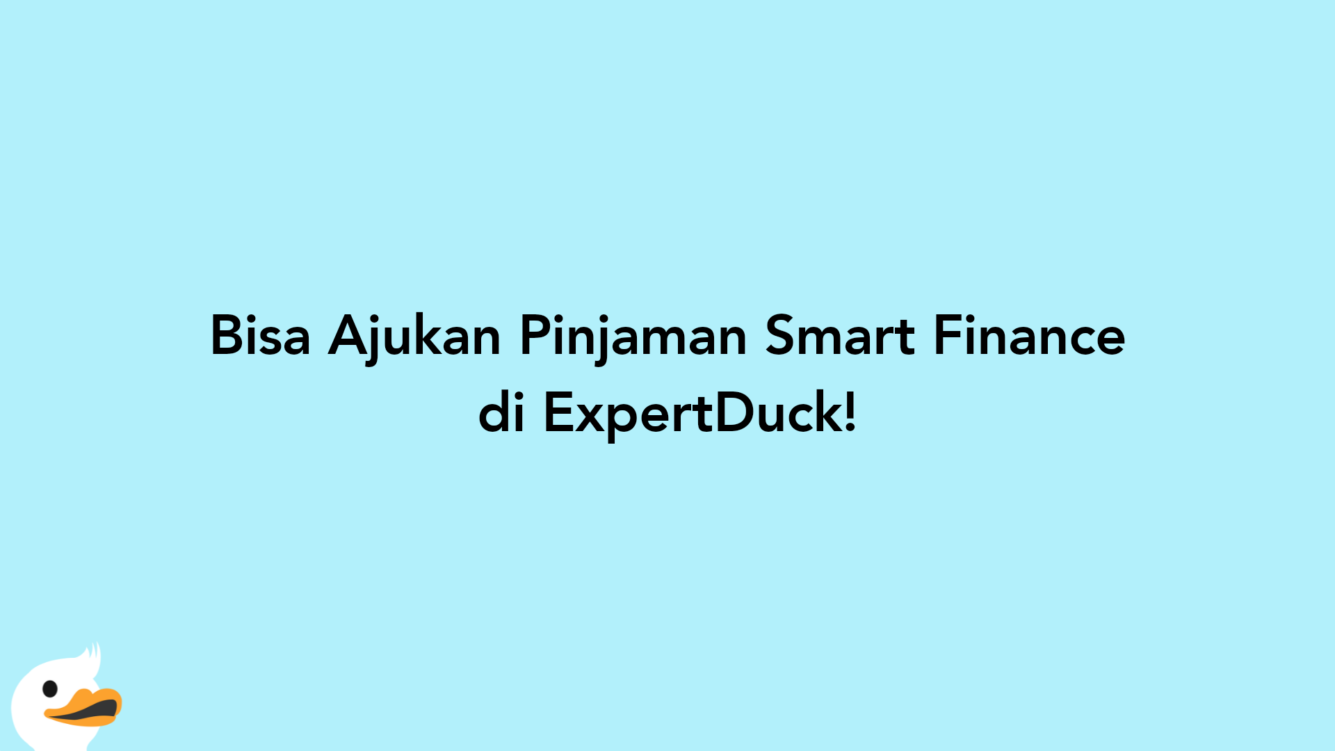 Bisa Ajukan Pinjaman Smart Finance di ExpertDuck!