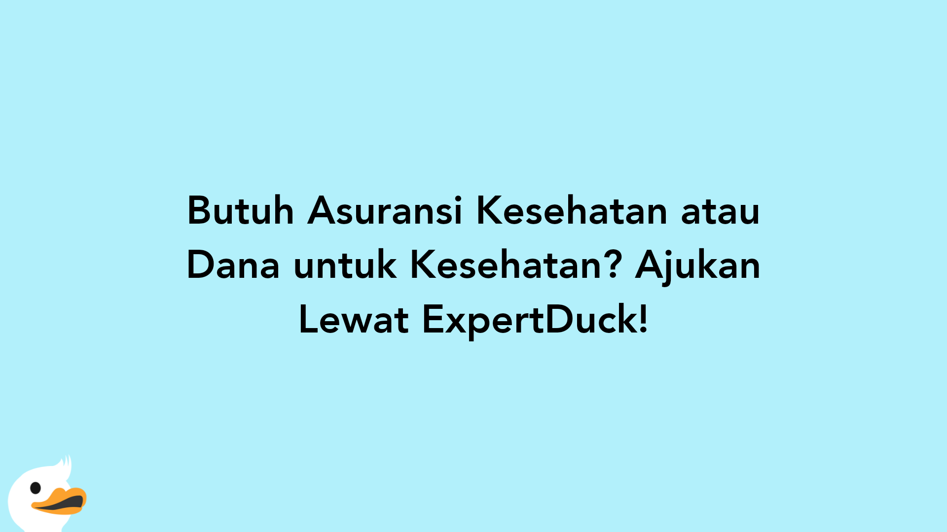 Butuh Asuransi Kesehatan atau Dana untuk Kesehatan? Ajukan Lewat ExpertDuck!